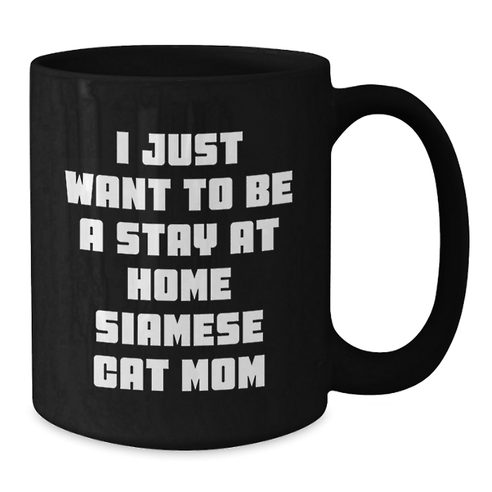 Funny Siamese Cat Mom Gifts from Friends for Graduation Unique Gifts, I Just Want To Be A Stay At Home Siamese Cat Mom Black Coffee Mug, 11oz or 15oz - Additional