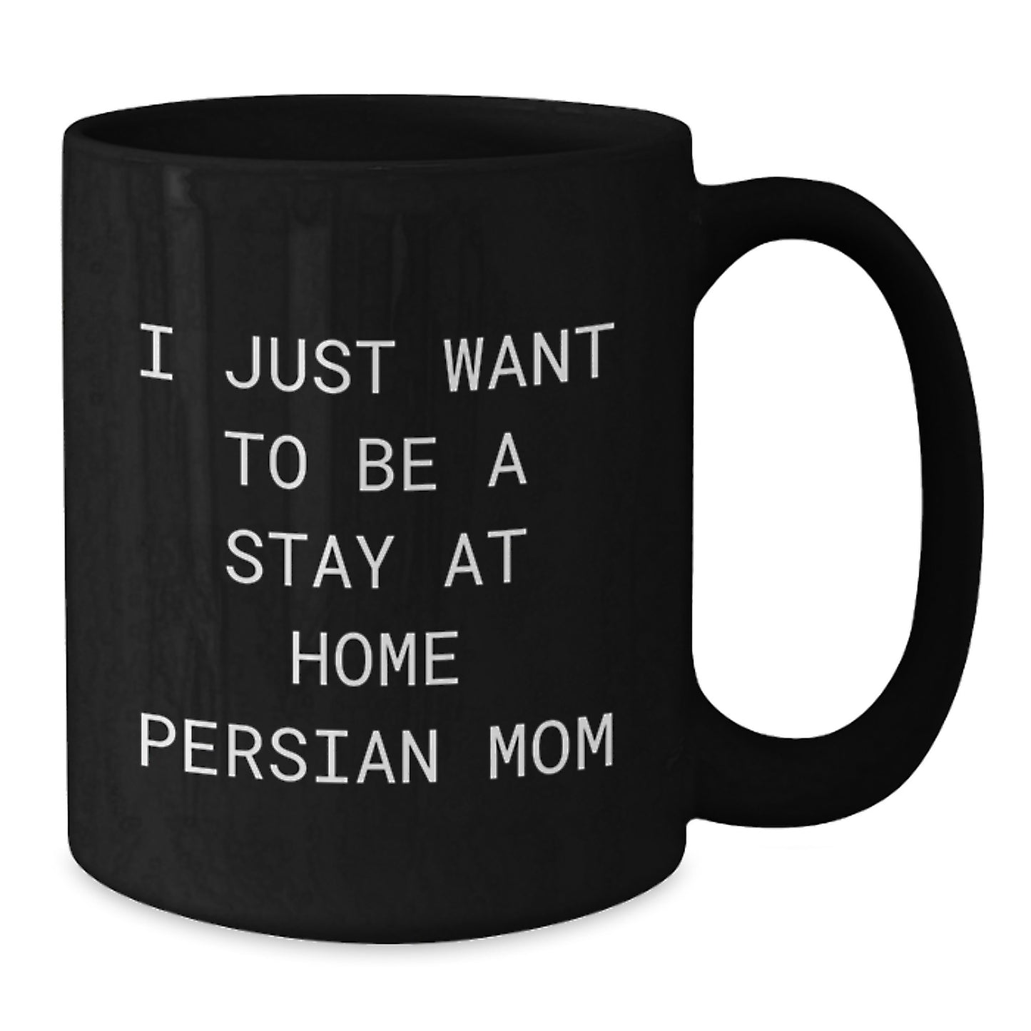Funny Persian Cat Mom's Black Coffee Mug, Gifts from Friends for Stay at Home Persian Cat Moms, Graduation Unique Gifts, I Just Want To Be A Stay At Home Persian Mom - Additional