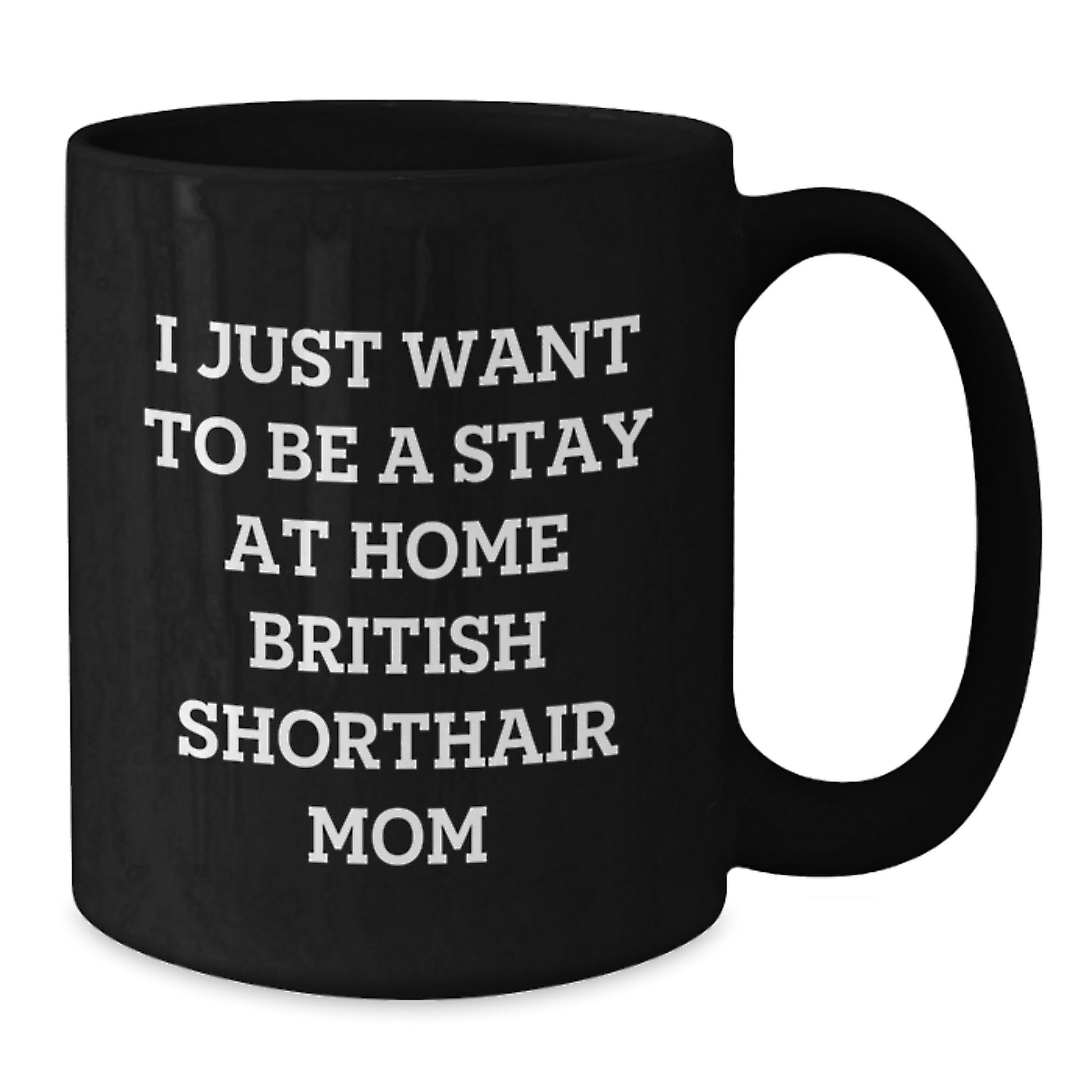 British Shorthair Cat Gifts, Funny Quote, Gifts from Mom to British Shorthair Cat Lover, Black Coffee Mug for Graduation Unique Gifts - Additional