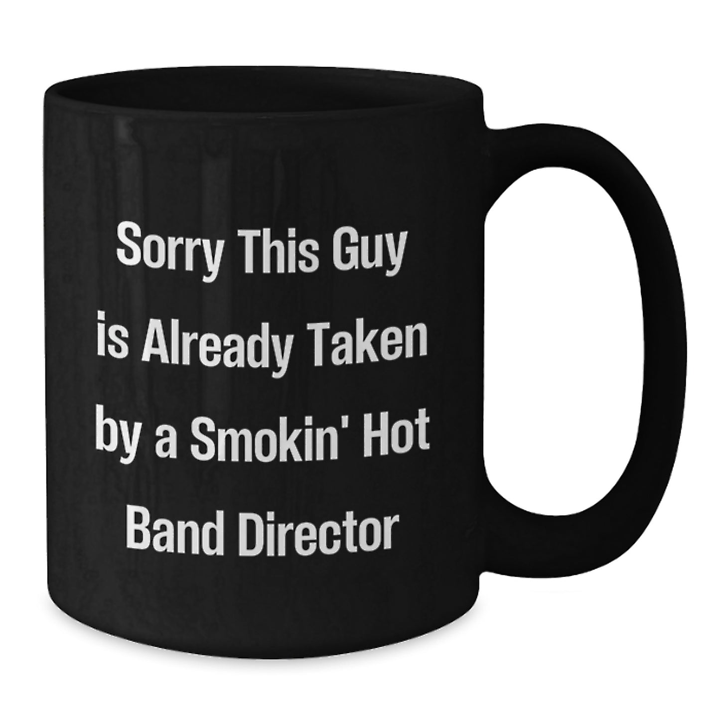 Funny Band Director Gifts for Him from Friends - 'Sorry This Guy Is Already Taken' Quote Black Coffee Mug for Graduation - Additional