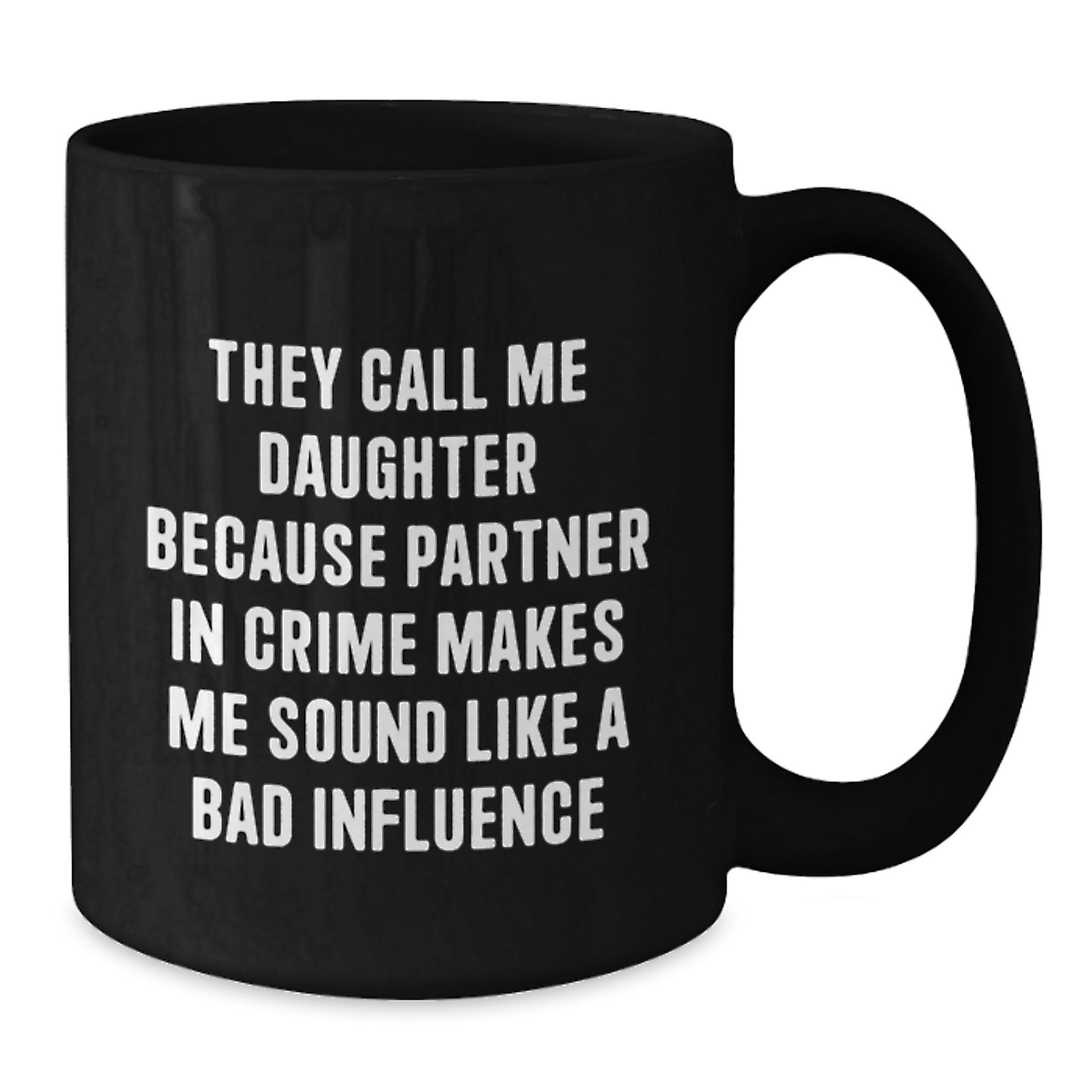 Funny Daughter Gifts, 'They Call Me Daughter Because Partner In Crime Makes Me Sound Like A Bad Influence' Quote, Black Coffee Mug, Gifts from Mom, Unique Graduation Gifts for Daughter - Additional