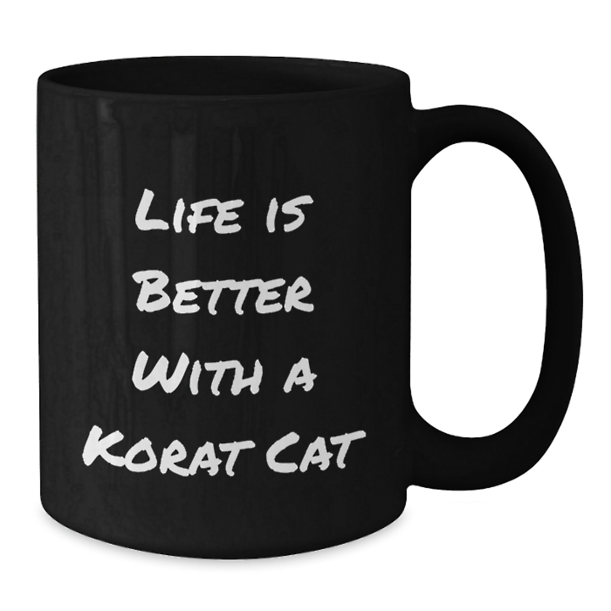 Korat Cat Lovers Gifts from Friends for Graduation Unique Inspirational Mugs, Life Is Better With A Korat Cat, 11oz or 15oz Black Coffee Mug - Additional