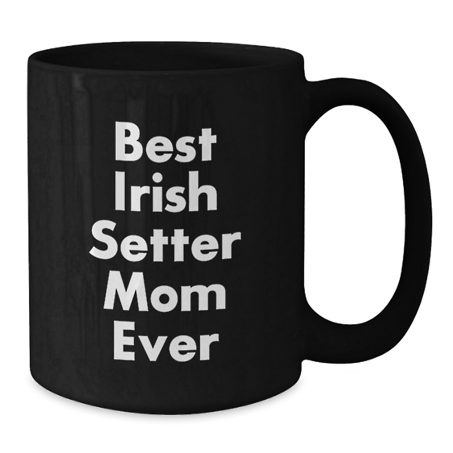 Irish Setter Dog Mom Gifts Funny Quote Black Coffee Mug, Gifts from Men to Irish Setter Dog Mom, Birthday Unique Gifts - Additional