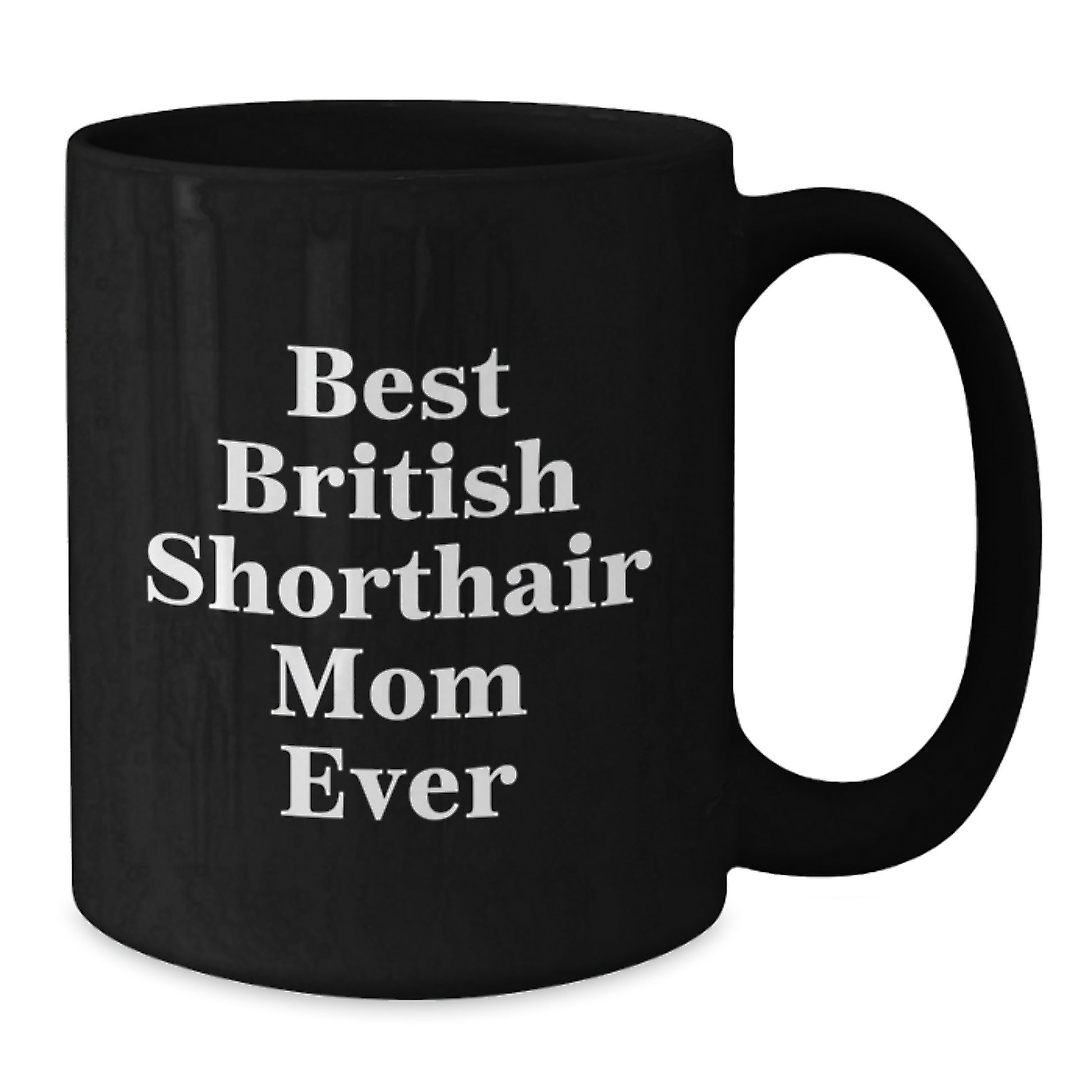 Funny British Shorthair Cat Mom Gifts from Friends to Family - Best British Shorthair Mom Ever Black Coffee Mug for Birthday - Additional