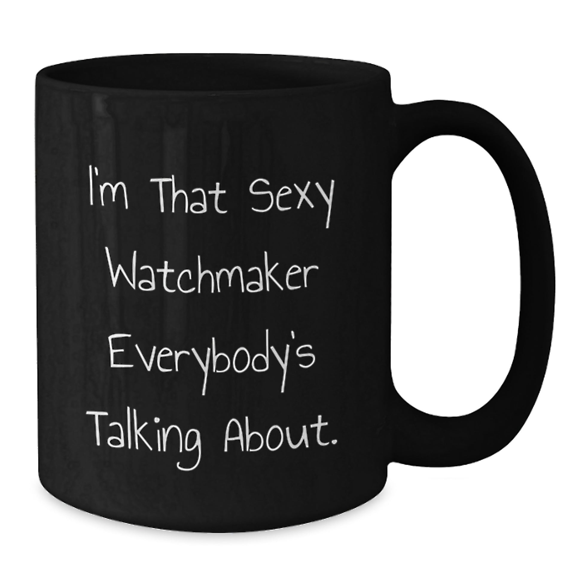Funny Watchmaker Gifts from Men for Watchmaker Friends - Black Coffee Mug, I'm That Sexy 'Watchmaker' Everybody's Talking About. Christmas Unique Gifts - Additional