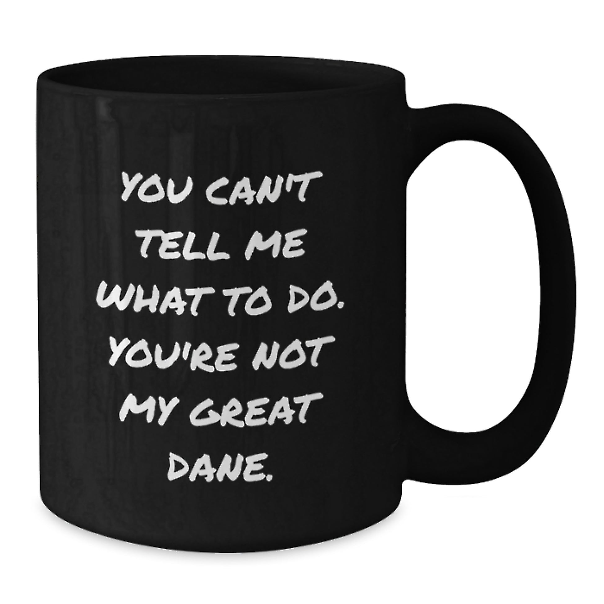 Funny Great Dane Dog Gifts from Family for Birthday Unique Great Dane Dog Black Coffee Mugs - 'You Can't Tell Me What To Do. You're Not My Great Dane.' - Additional