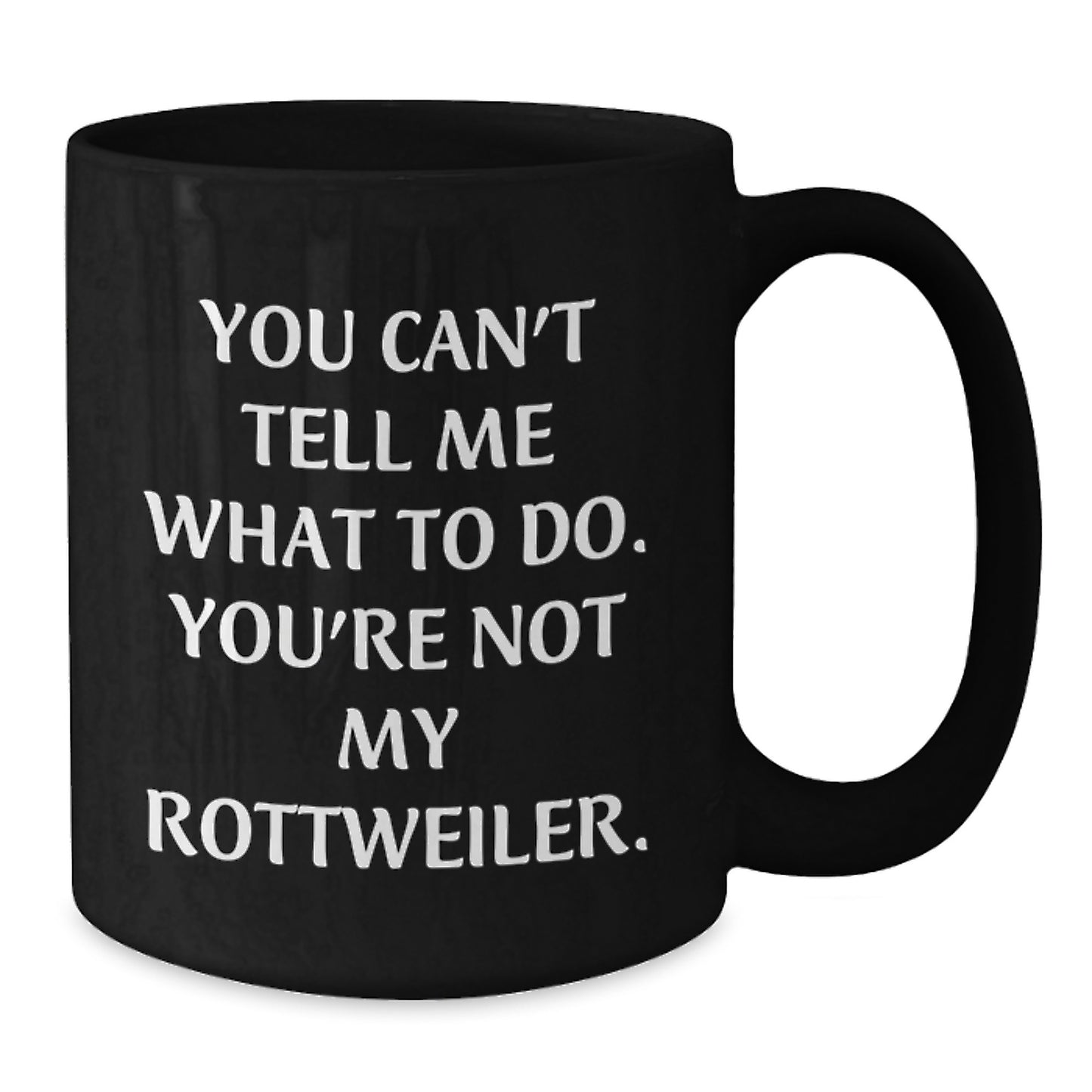 Rottweiler Dog Lover's Funny Quote Black Coffee Mug, Gifts from Friends to Family, Birthday Unique Presents - Additional