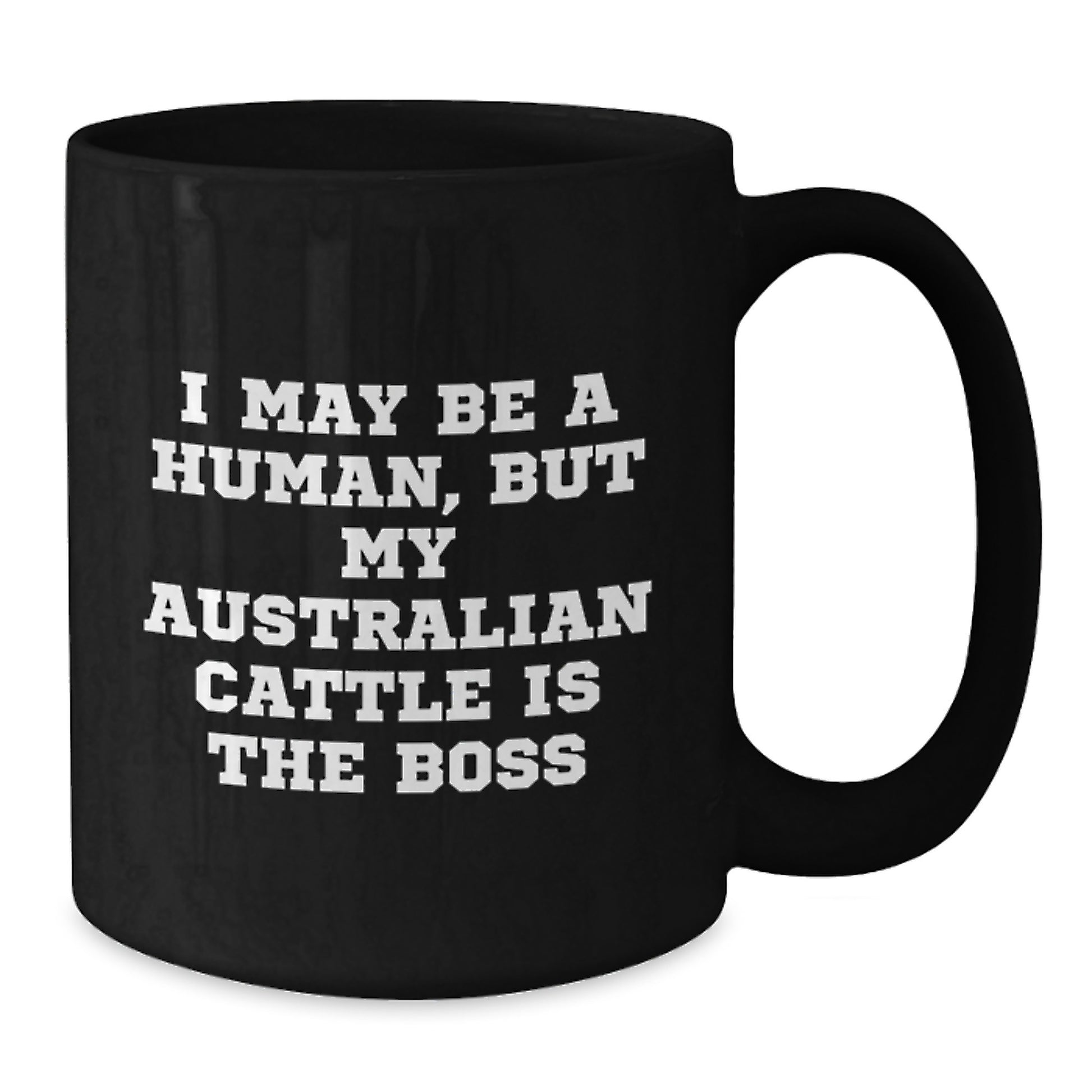 Australian Cattle Dog Lover Funny Gifts for Men Women Friend Valentine's Unique Black Coffee Mug I May Be A Human, But My Australian Cattle Is The Boss - Additional