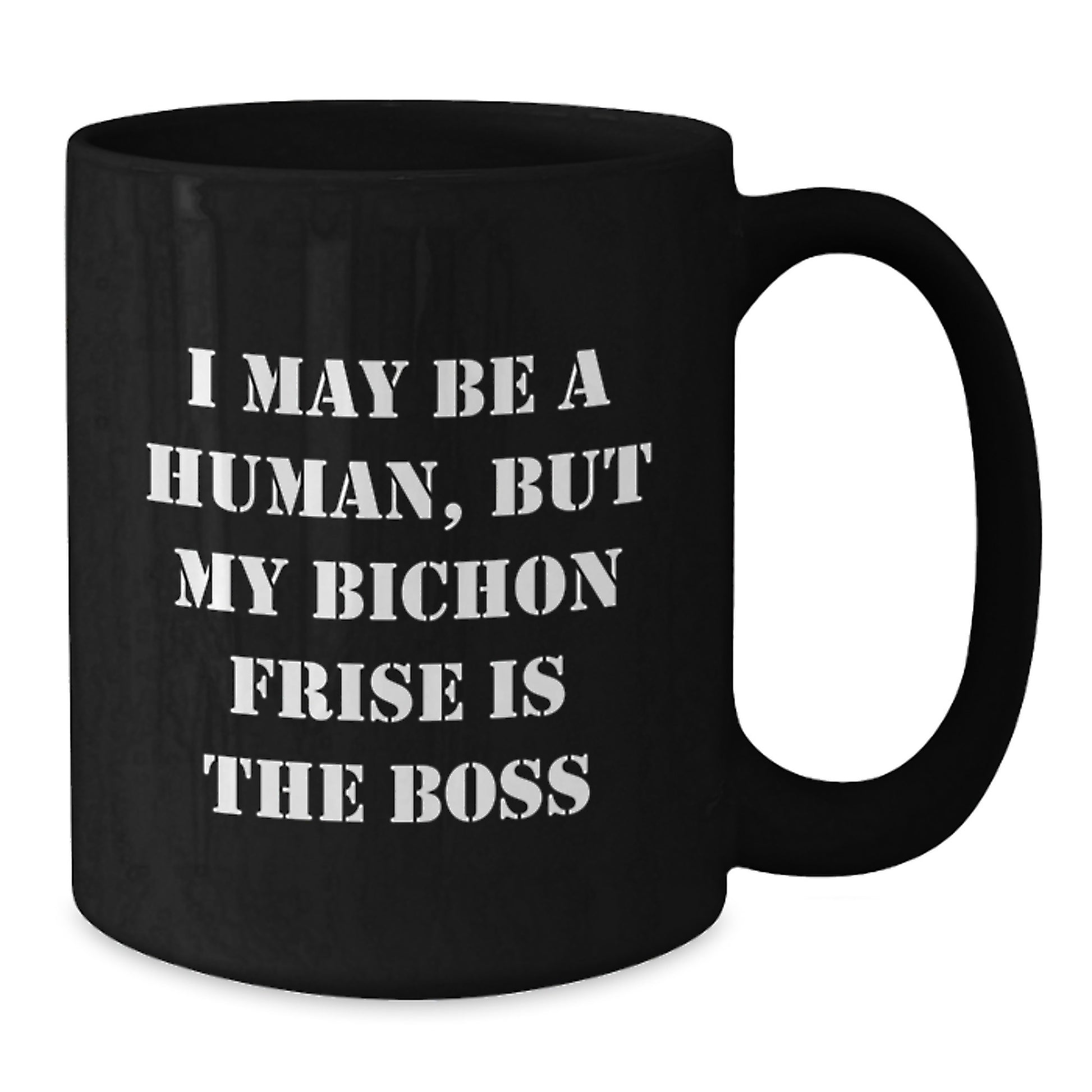 Funny Bichon Frise Dog Lover's Gift for Valentine's - 'I May Be A Human, But My Bichon Frise Is The Boss' Black Coffee Mug - Additional