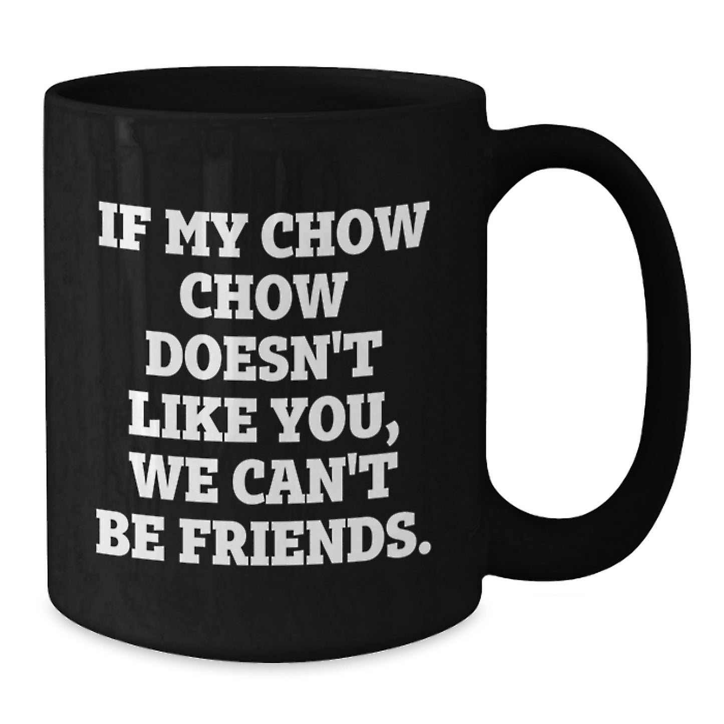 Chow Chow Dog Lovers Funny Gifts for Friends, Men, or Women - Valentine's Unique Coffee Mug, If My Chow Chow Doesn't Like You, We Can't Be Friends. - Additional