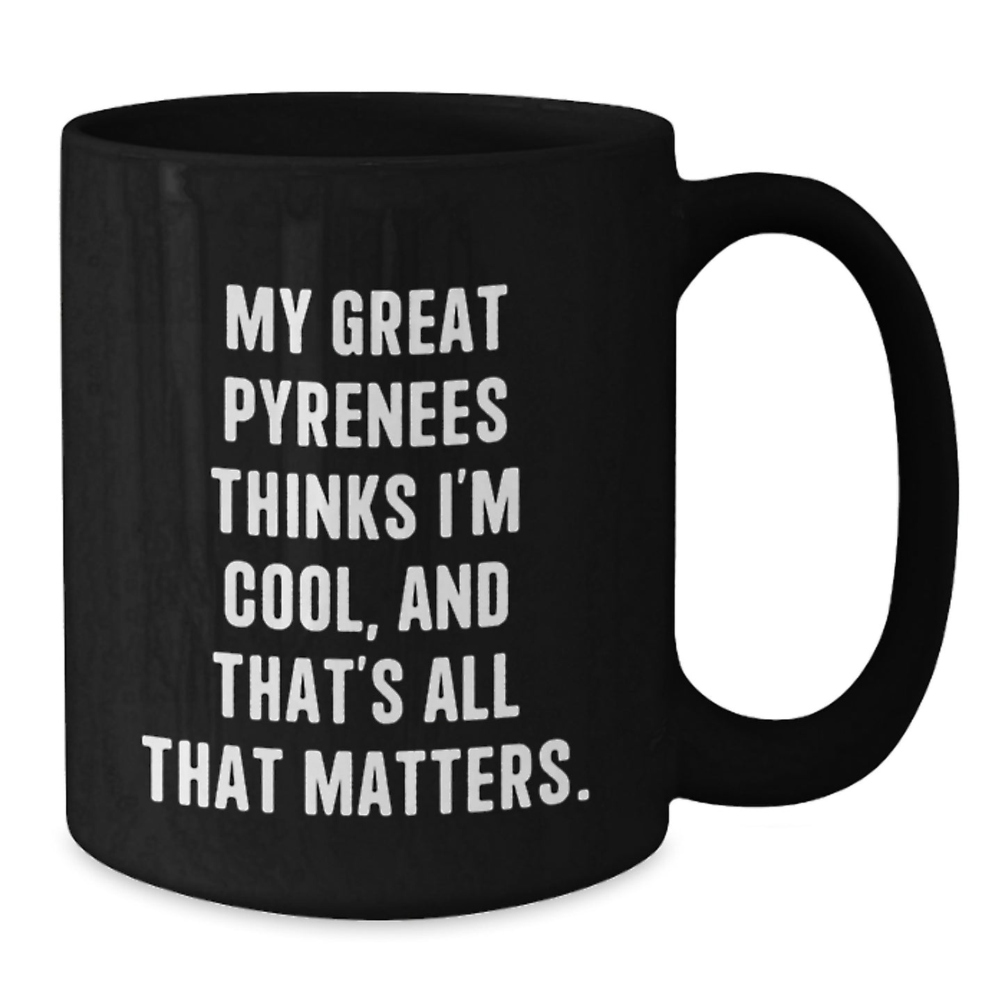 Great Pyrenees Dog Lover Gifts, Funny Quote Mug, Birthday Presents for Men from Women, Friends, or Family, Black Coffee Mug, 11oz or 15oz - Additional