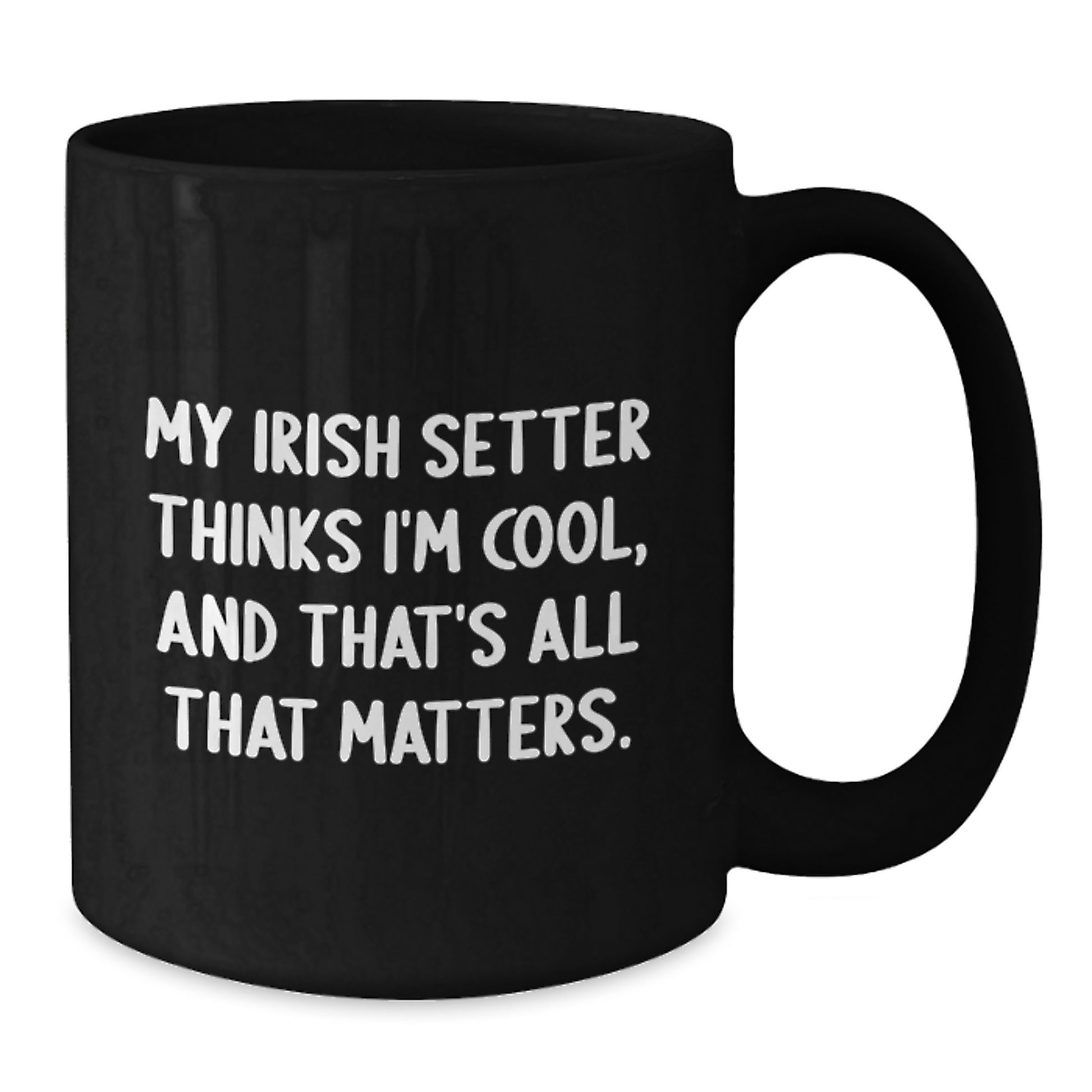 Irish Setter Dog Lover Gifts from Friends to Family - Funny Birthday Quote Mug, Black, 11oz or 15oz - Additional