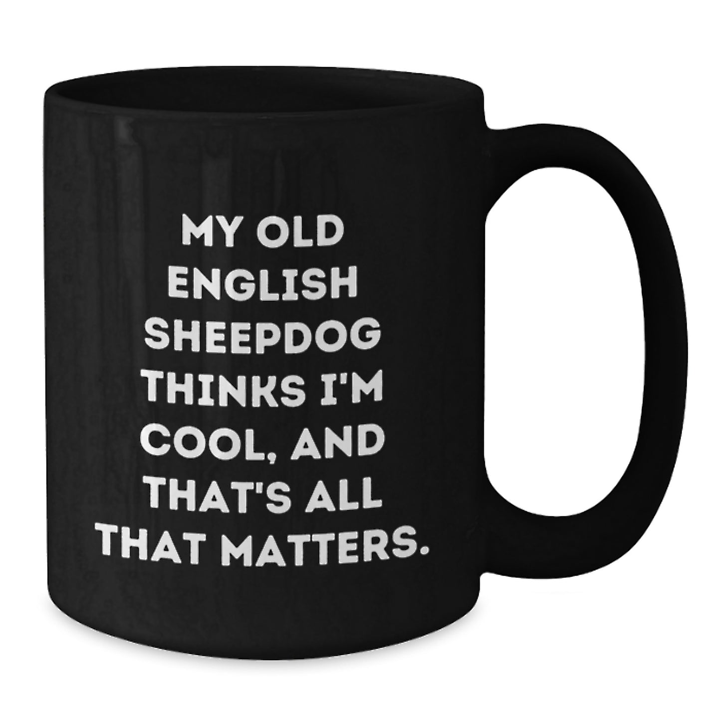 Old English Sheepdog Lover's Funny Birthday Unique Gift, My Old English Sheepdog Thinks I'm Special Gifts from Friends, Black Coffee Mug - Additional