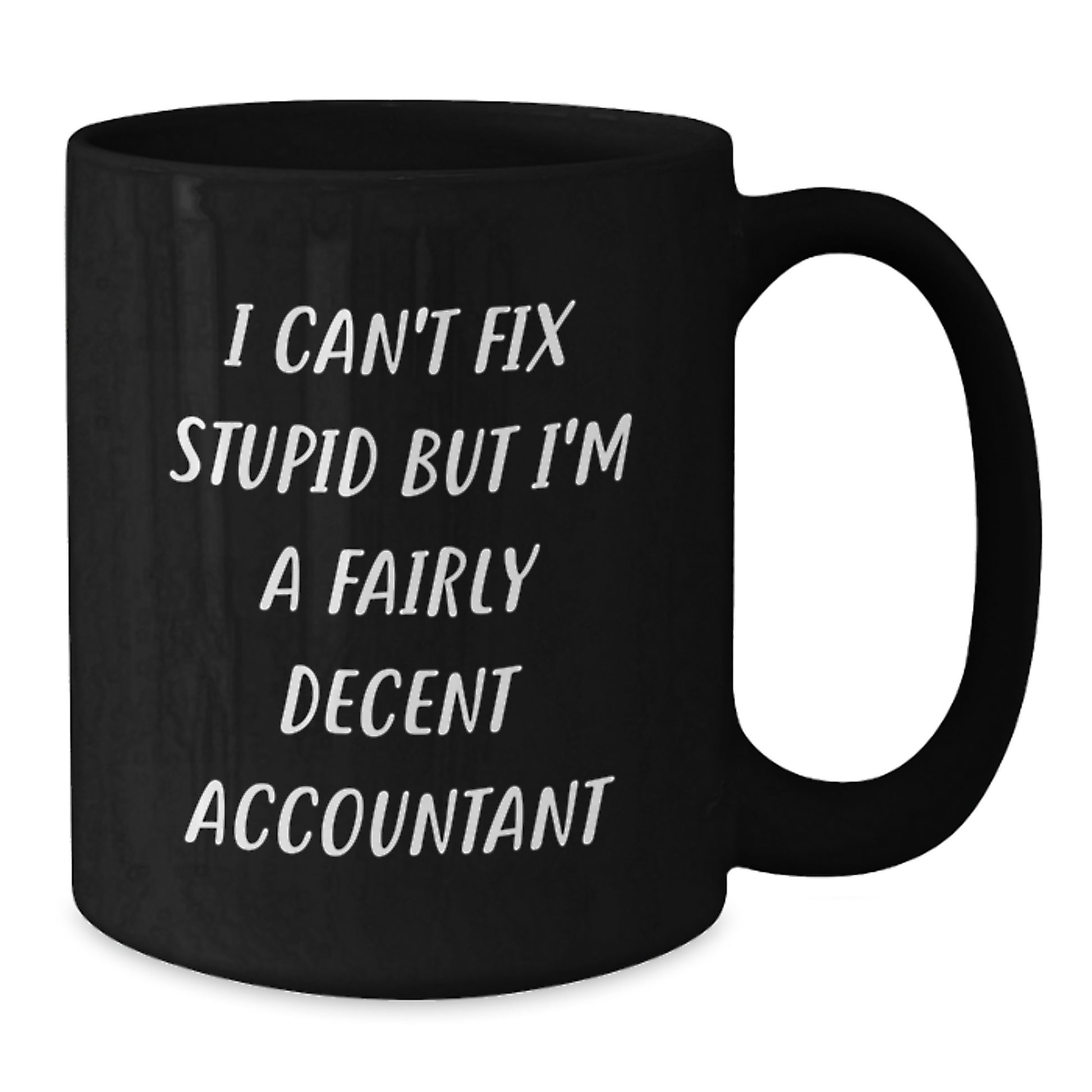Funny Accountant Gifts from Friends, Christmas Unique Gifts for Accountants, Black Coffee Mugs with Quirky Quote 'I Can't Fix Stupid But I'm A Fairly Decent Accountant' - Additional