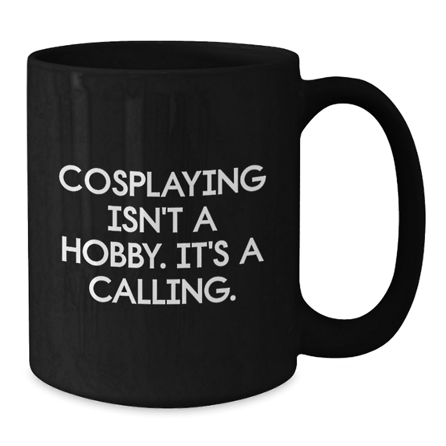 Cosplaying Gifts from Friends and Family - 'Cosplaying Isn't A Hobby. It's A Calling.' Funny Black Coffee Mug for Birthday - Additional