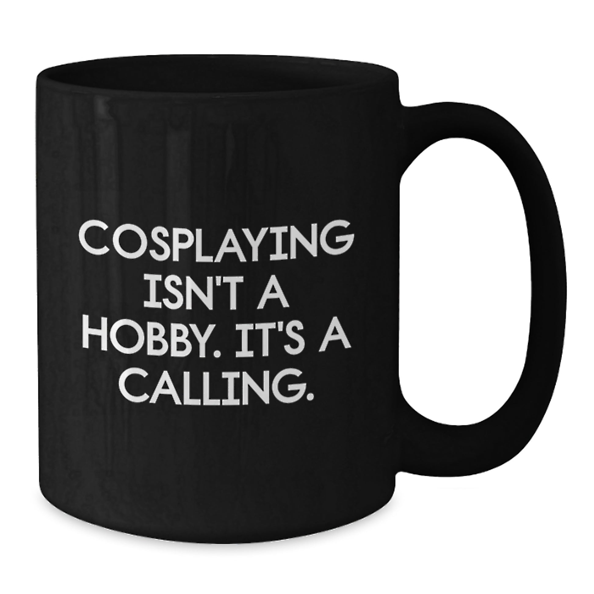 Cosplaying Gifts from Friends and Family - 'Cosplaying Isn't A Hobby. It's A Calling.' Funny Black Coffee Mug for Birthday - Additional