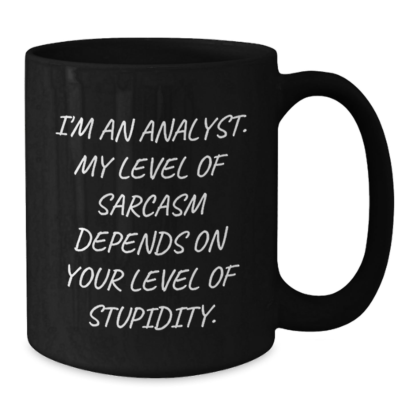 Funny Analyst Quote Black Coffee Mugs, Gifts from Men to Coworkers for Birthday, I'm An Analyst. My Level Of Sarcasm Depends On Your Level Of Stupidity. - Additional