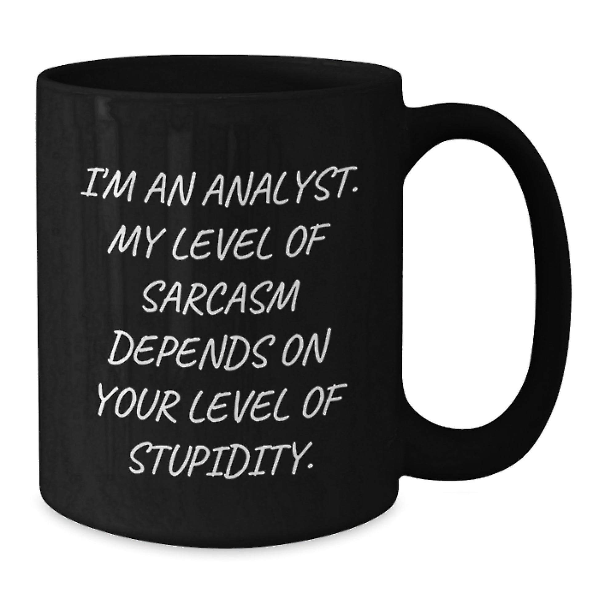 Funny Analyst Quote Black Coffee Mugs, Gifts from Men to Coworkers for Birthday, I'm An Analyst. My Level Of Sarcasm Depends On Your Level Of Stupidity. - Additional
