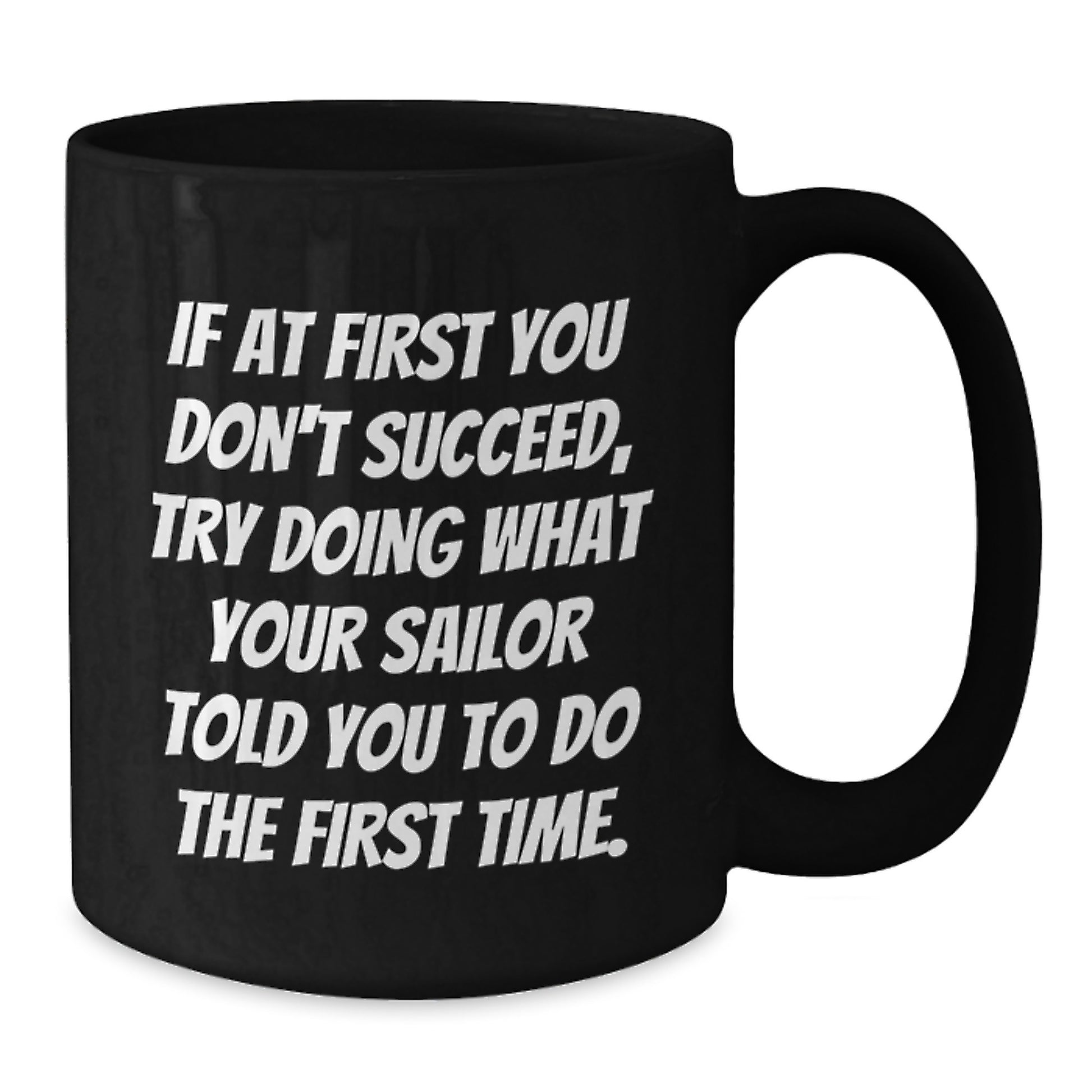 Funny Sailor Black Coffee Mug Gifts from Men to Friends for Christmas - If Your Sailor Told You To Do It, Do It - Black Ceramic 11oz or 15oz Mug - Additional