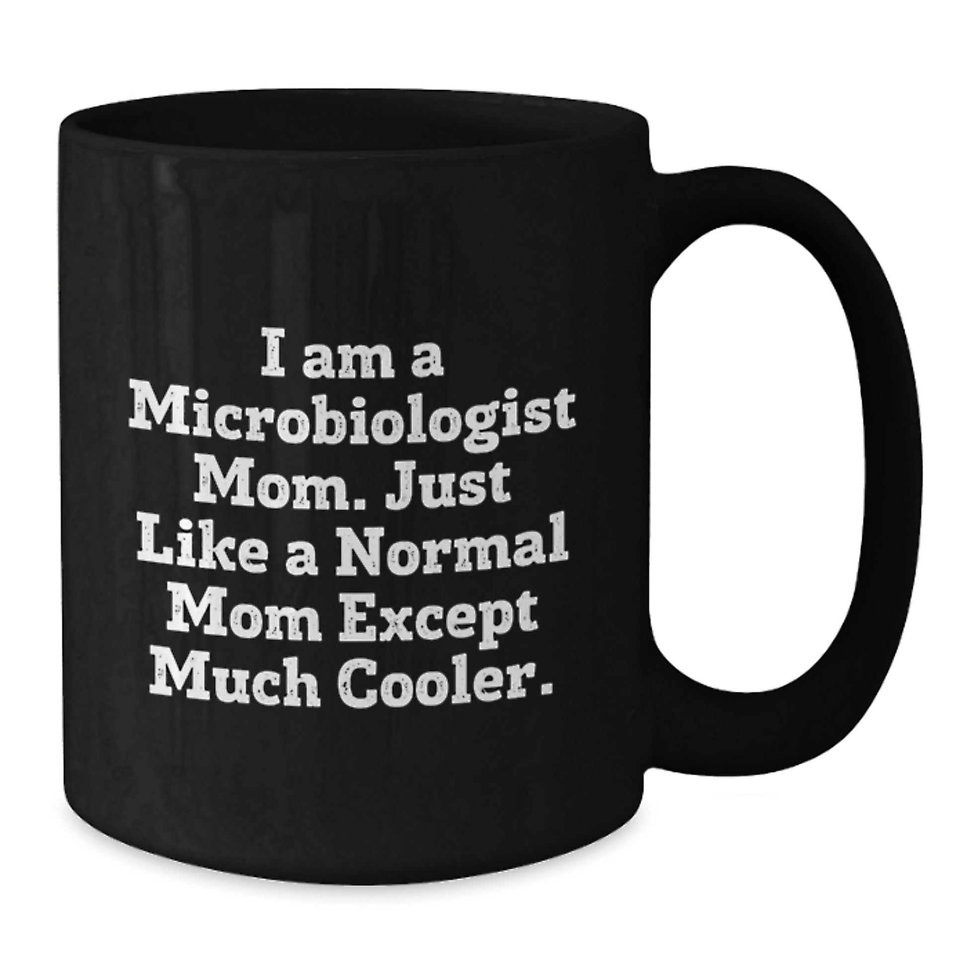 Funny Microbiologist Mom Gifts for Christmas - Black Coffee Mug - 'I Am A Microbiologist Mom. Just Like A Normal Mom Except Much Cooler.' - Additional