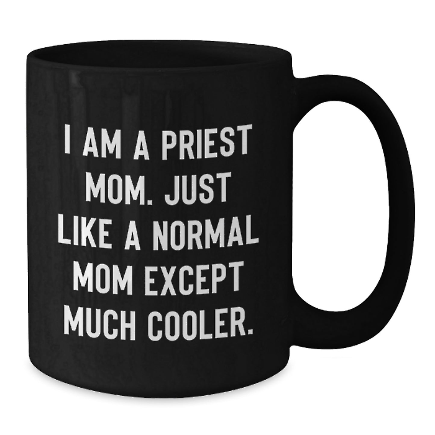 Funny Priest Mom Gifts from Friends - Black Coffee Mug for Priest Men - I Am A Priest Mom Quote Christmas Unique Gifts - Additional