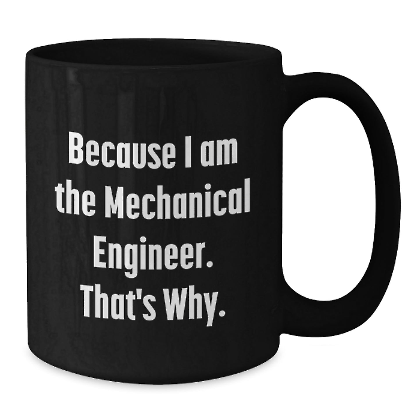 Funny Mechanical Engineer Gifts for Men from Friends, Black Coffee Mug, Because I Am The Mechanical Engineer That's Why, Christmas Unique Mugs - Additional