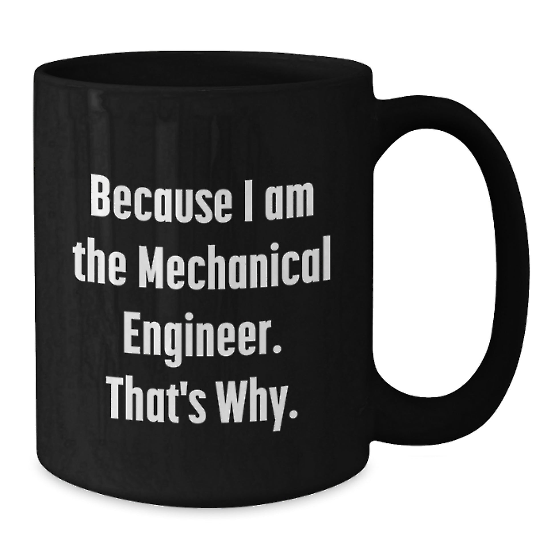 Funny Mechanical Engineer Gifts for Men from Friends, Black Coffee Mug, Because I Am The Mechanical Engineer That's Why, Christmas Unique Mugs - Additional
