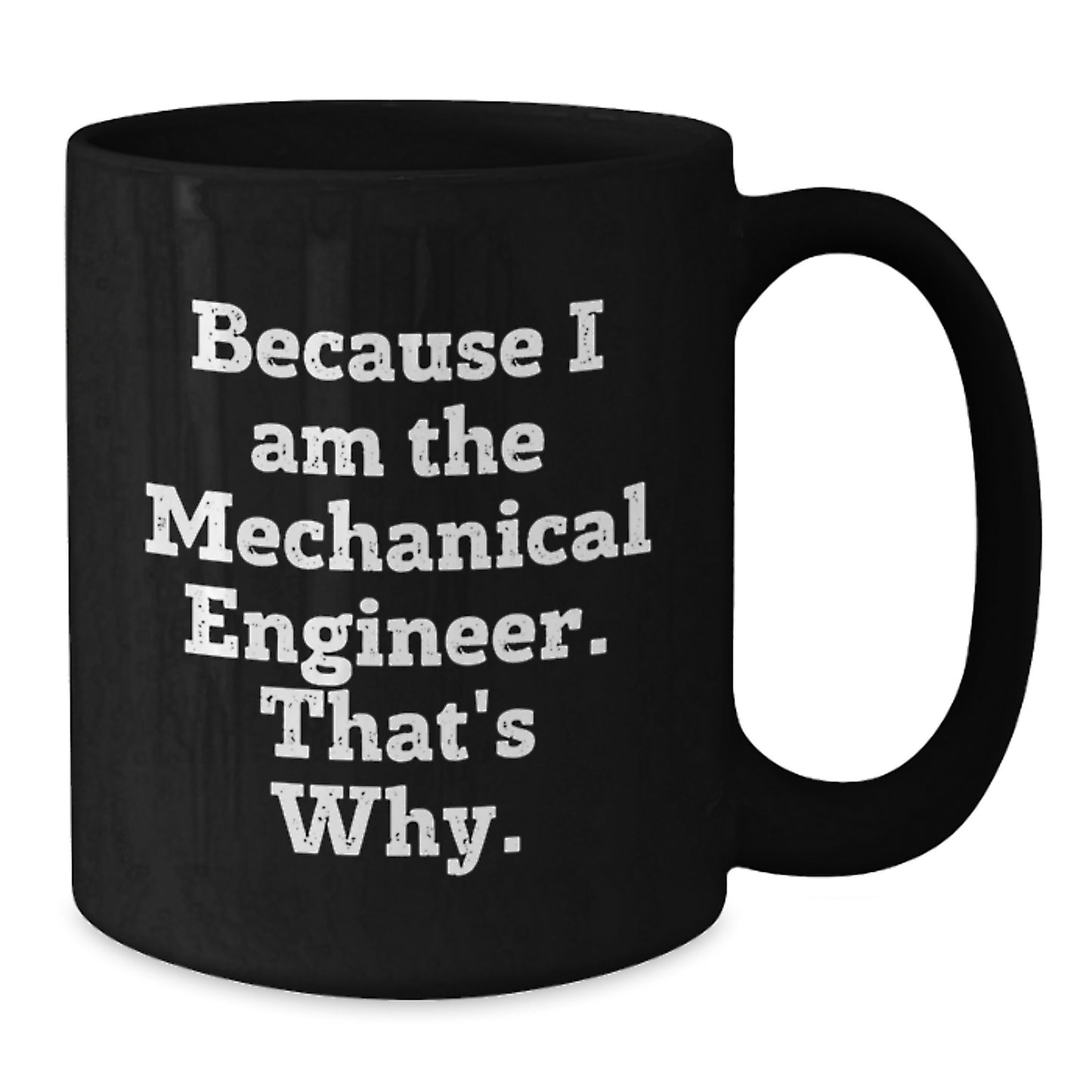 Funny Mechanical Engineer Gifts from Friends Men Black Coffee Mugs Because I Am The Mechanical Engineer. That's Why. Unique Christmas Memorable Presents - Additional