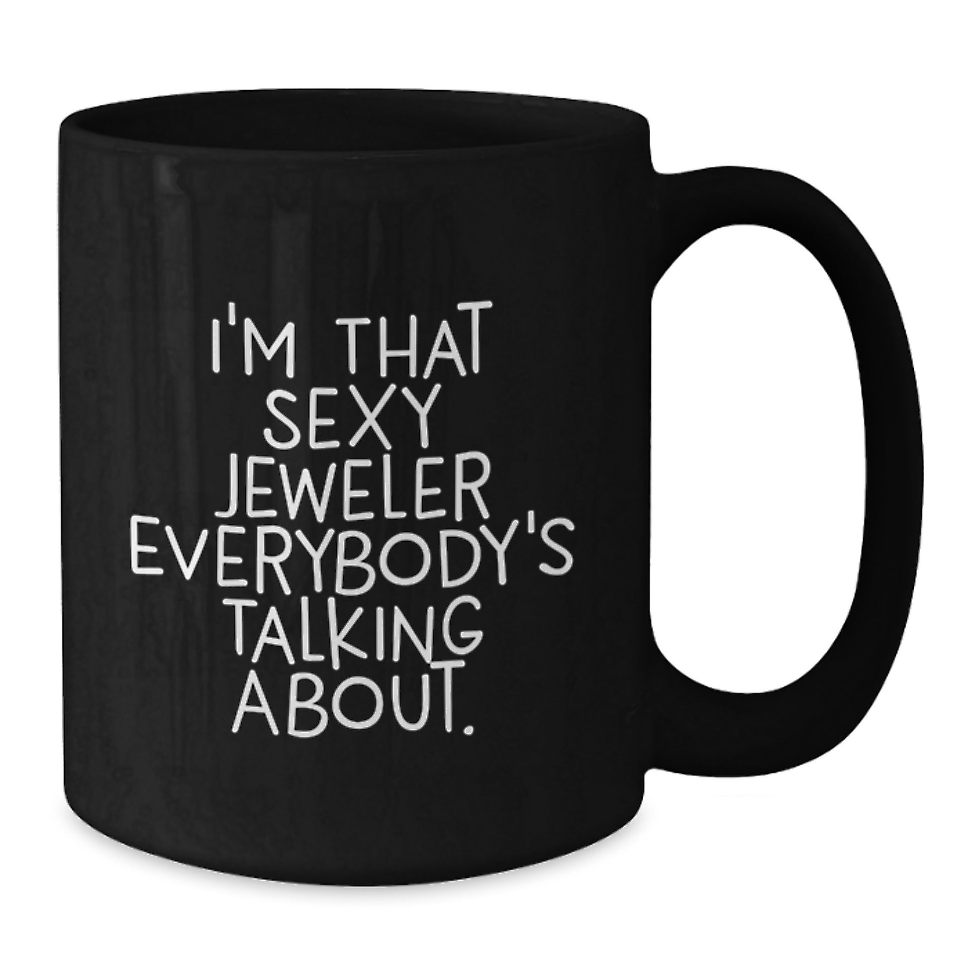 Funny 'I'm That Sexy Jeweler Everybody's Talking About' Black Coffee Mug Gifts from Men to Jeweler Friends Family - Additional