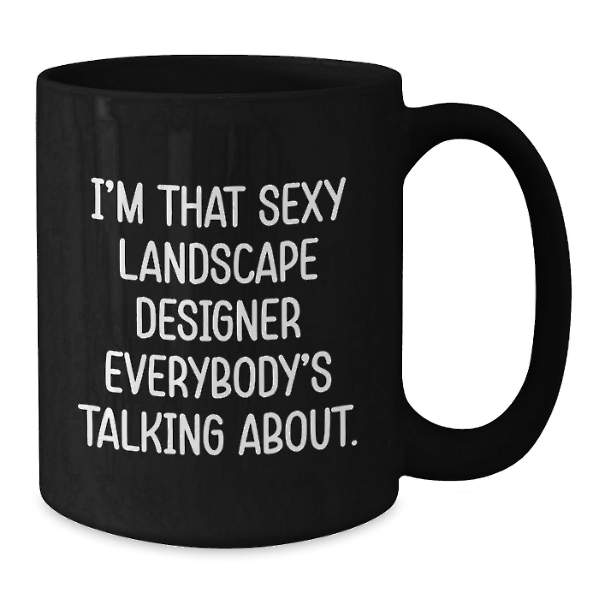 Funny Landscape Designer Gifts from Friends for Women, Christmas Unique Presents, Sexy Landscape Designer Black Coffee Mug, I'm That Sexy Landscape Designer Everybody's Talking About. - Additional