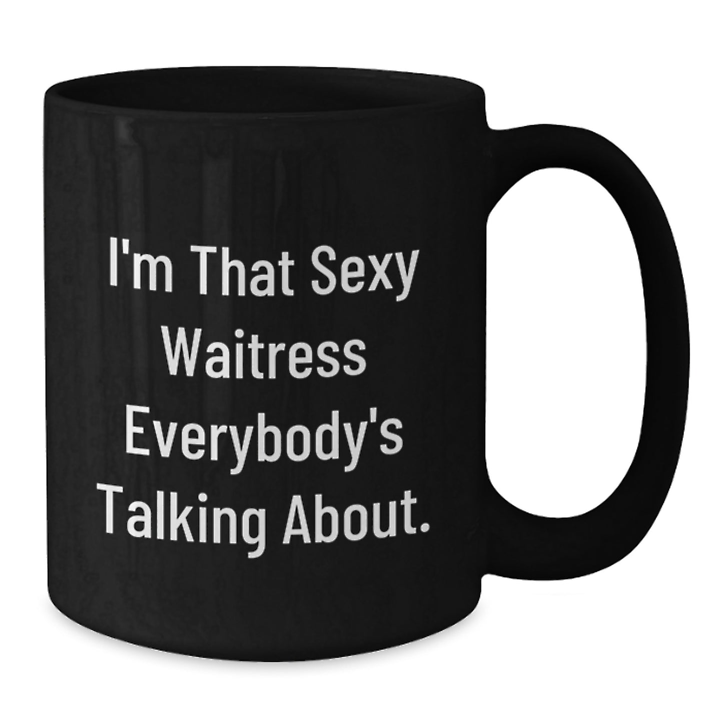 Funny Waitress Gifts from Friends for the Christmas Unique Presents - I'm That Sexy Waitress Everybody's Talking About Black Ceramic Coffee Mugs - Additional
