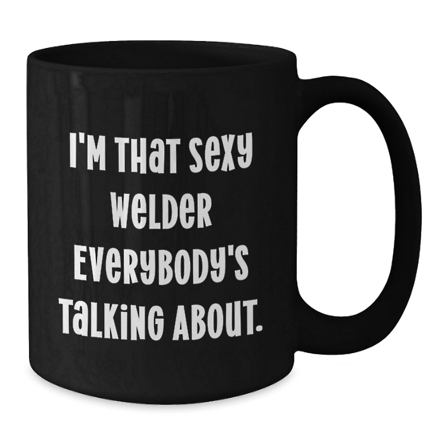 Funny Welder Gifts from Family to Friends - I'm That Sexy Welder Everybody's Talking About Black Coffee Mug for Christmas Unique Presents - Additional