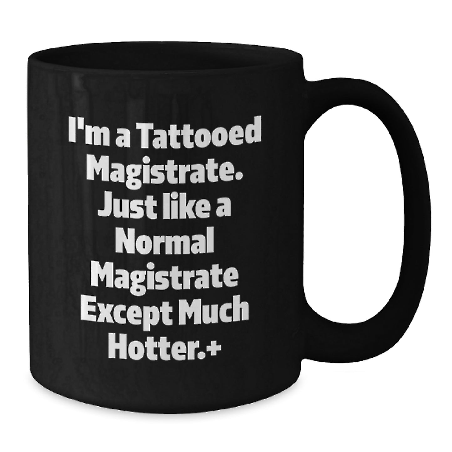 Hot Magistrate Gifts for Men, Funny Black Coffee Mugs with I'm A Tattooed Magistrate Quote, Unique Christmas Memorable Present from Friends - Additional