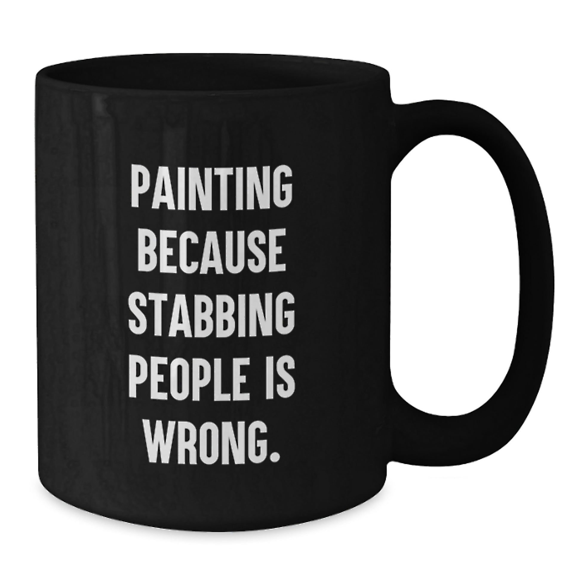 Funny Painting Gifts for Men Women Friends - Painting Because Stabbing People Is Wrong. Black Coffee Mug Christmas Unique Gifts from Men to Women - Additional