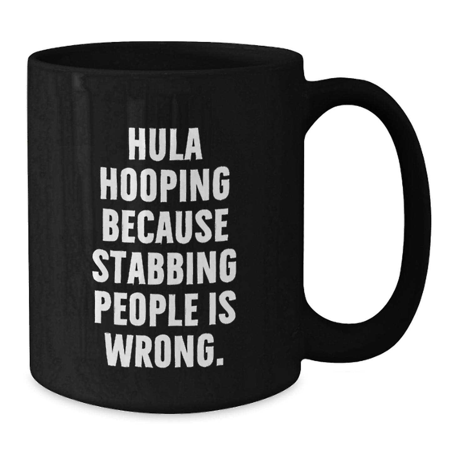 Funny Hula Hooping Gifts for Women - Black Coffee Mug with Inspirational Quote, 'Hula Hooping Because Stabbing People Is Wrong.' - Additional