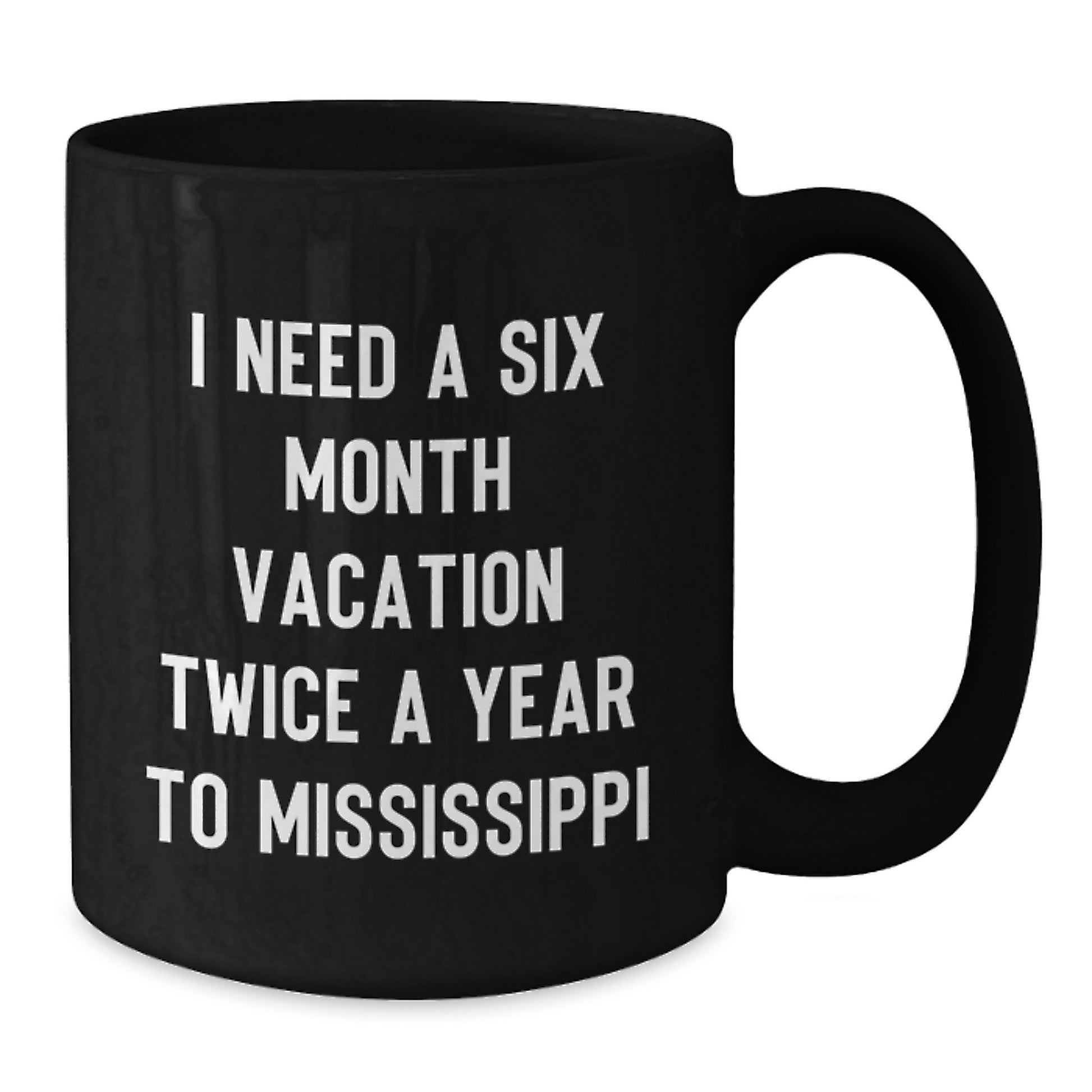 Funny Mississippi Gifts from Friends - Six Month Vacation Twice a Year to Mississippi Black Coffee Mug, Unique Christmas Unique Gifts for Men, Women, or Family - Additional
