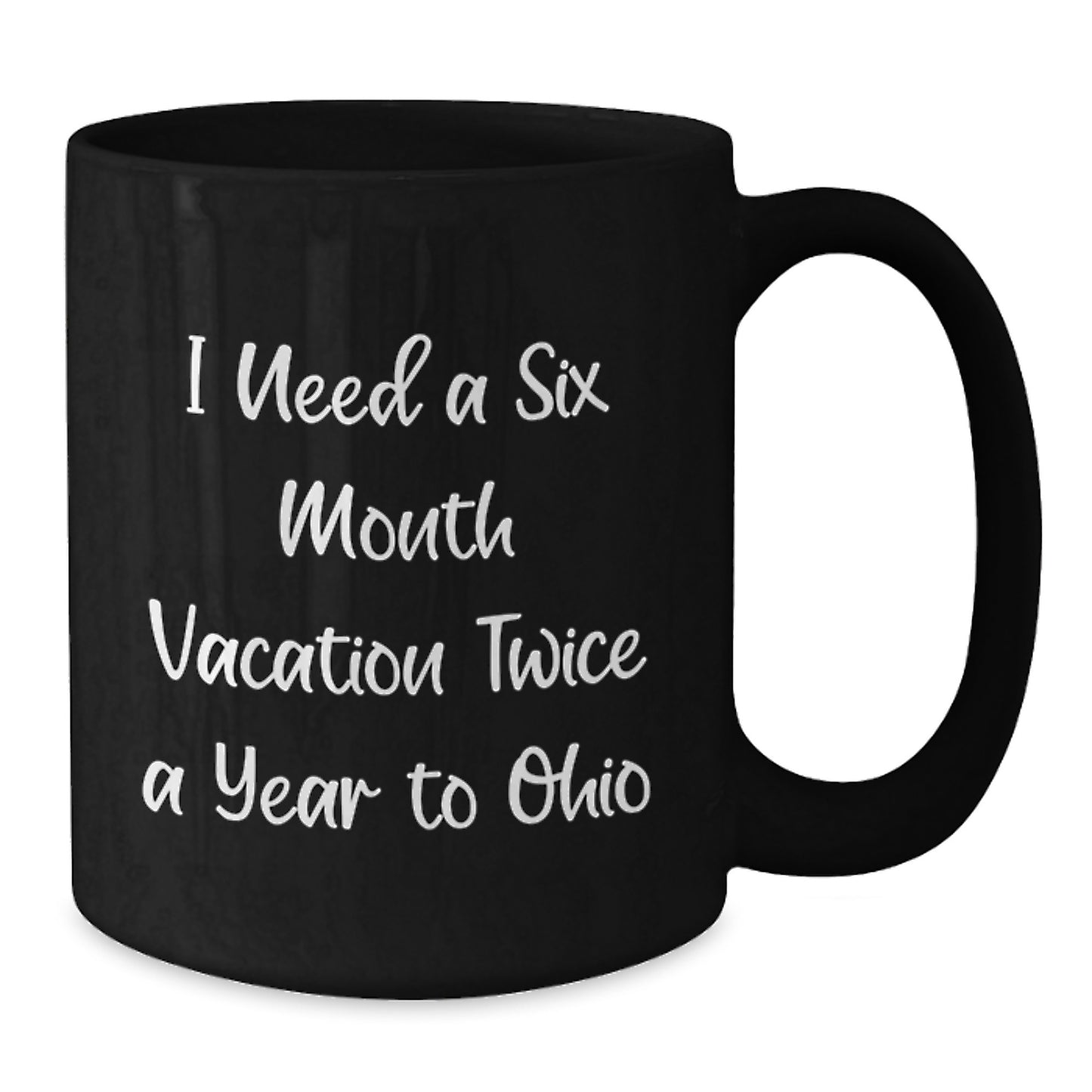 Funny Ohio State Lovers Gifts from Friends to Family Christmas Unique Mugs - I Need A Six Month Vacation Twice A Year To Ohio Black Coffee Mug - Additional