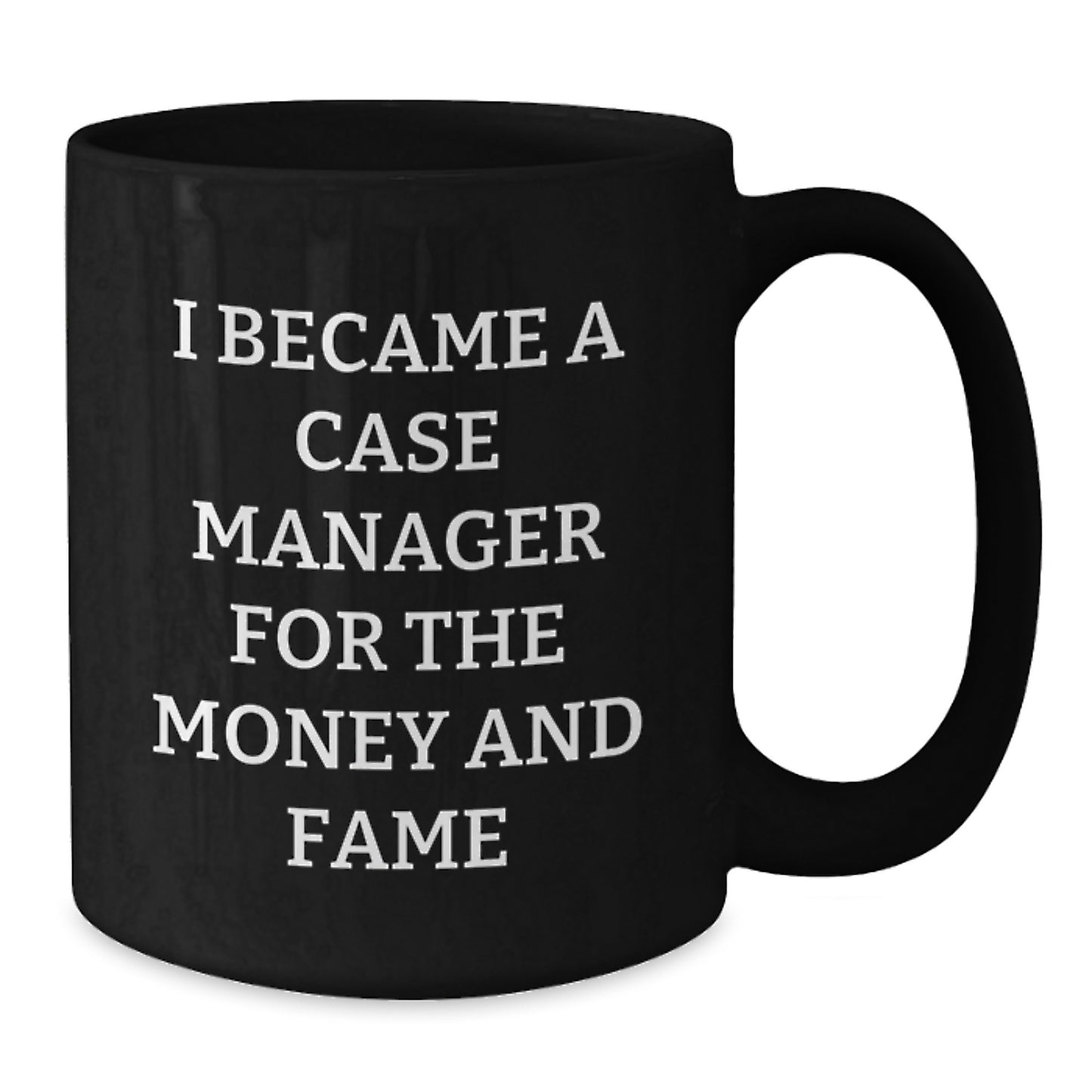 Funny Case Manager Christmas Unique Gifts from Men to Case Manager Friends - I Became A Case Manager For The Money And Fame Black Coffee Mug - Additional