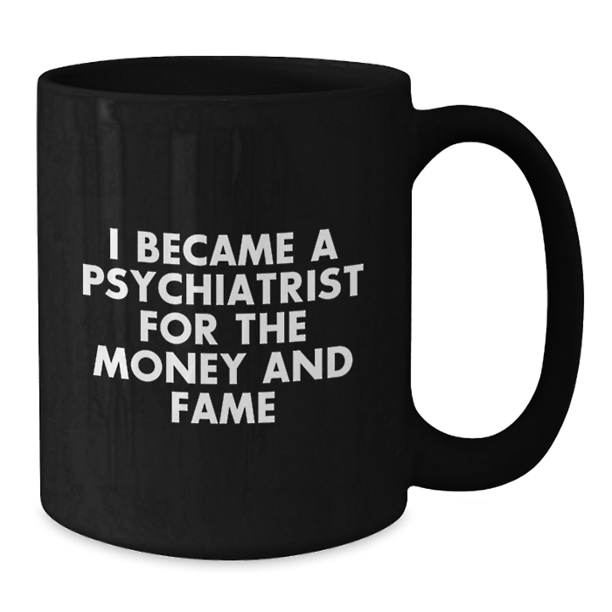 Funny Psychiatrist Gifts for Men, Unique Black Coffee Mugs from Friends, 'I Became A Psychiatrist For The Money And Fame' - Additional