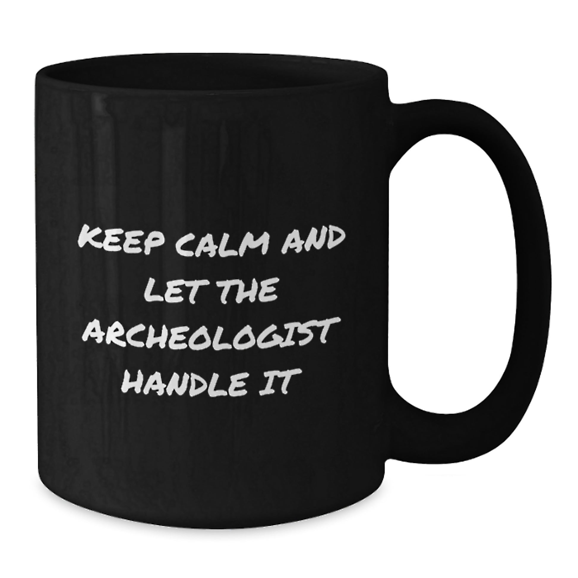 Archeologist Gifts for Men, Funny Black Coffee Mug, Gifts from Men, Keep Calm And Let The Archeologist Handle It Christmas Unique Gifts - Additional