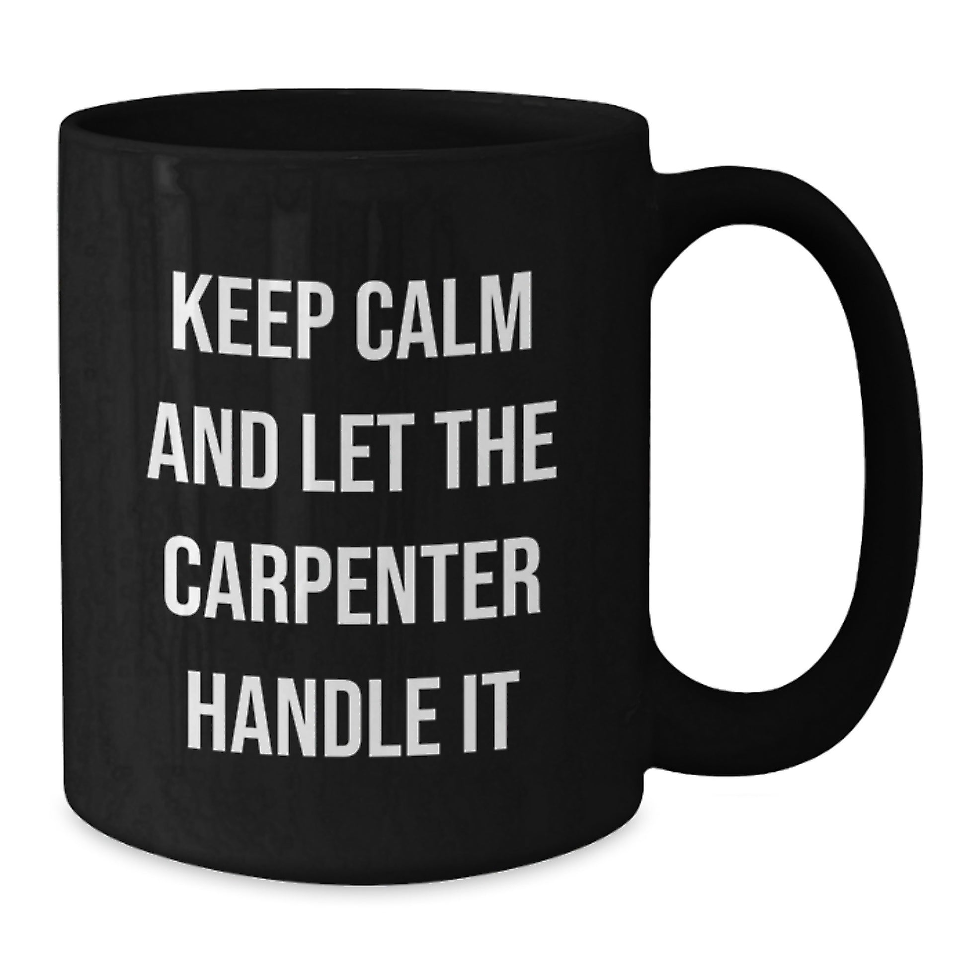 Funny Carpenter Christmas Unique Gifts from Men to Friends and Family Keep Calm And Let The Carpenter Handle It Black Coffee Mug - Additional