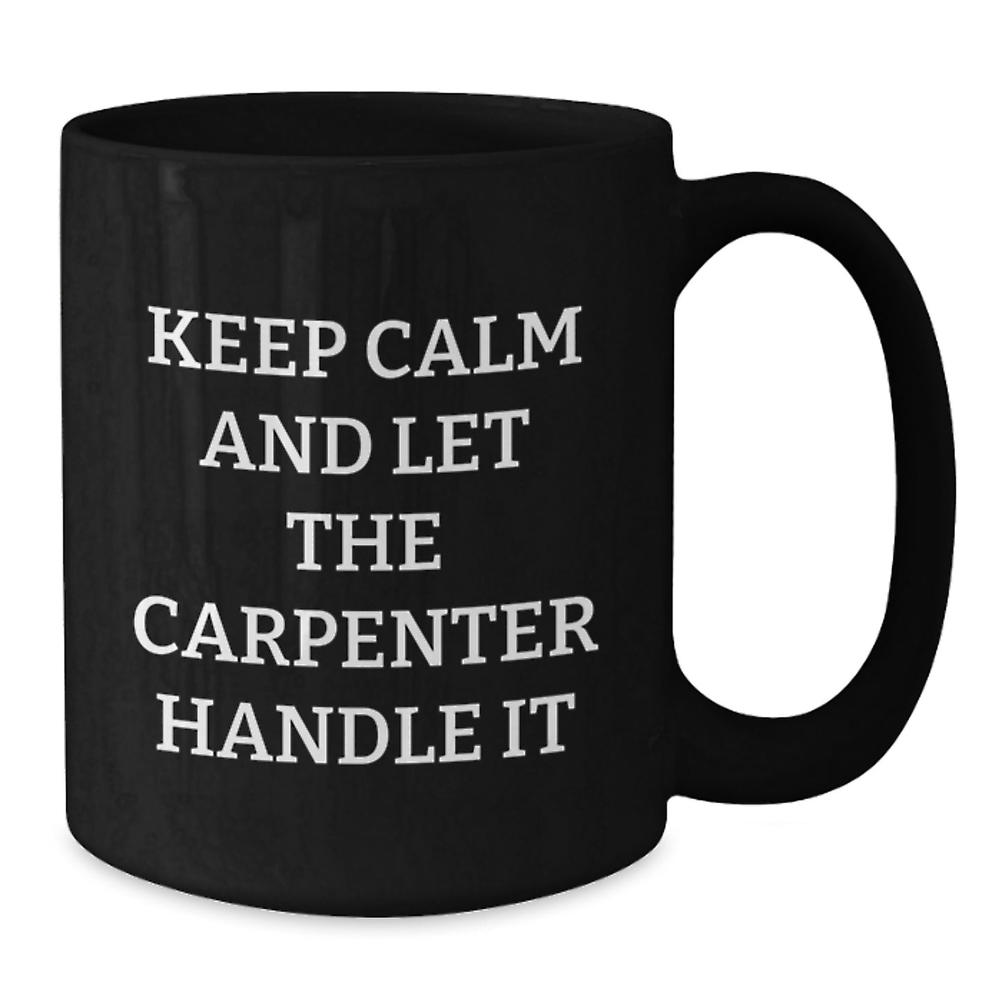 Funny Carpenter Christmas Unique Gifts from Friends for Men Black Coffee Mug - Keep Calm And Let The Carpenter Handle It, Unique Christmas Unique Gift Ideas - Additional