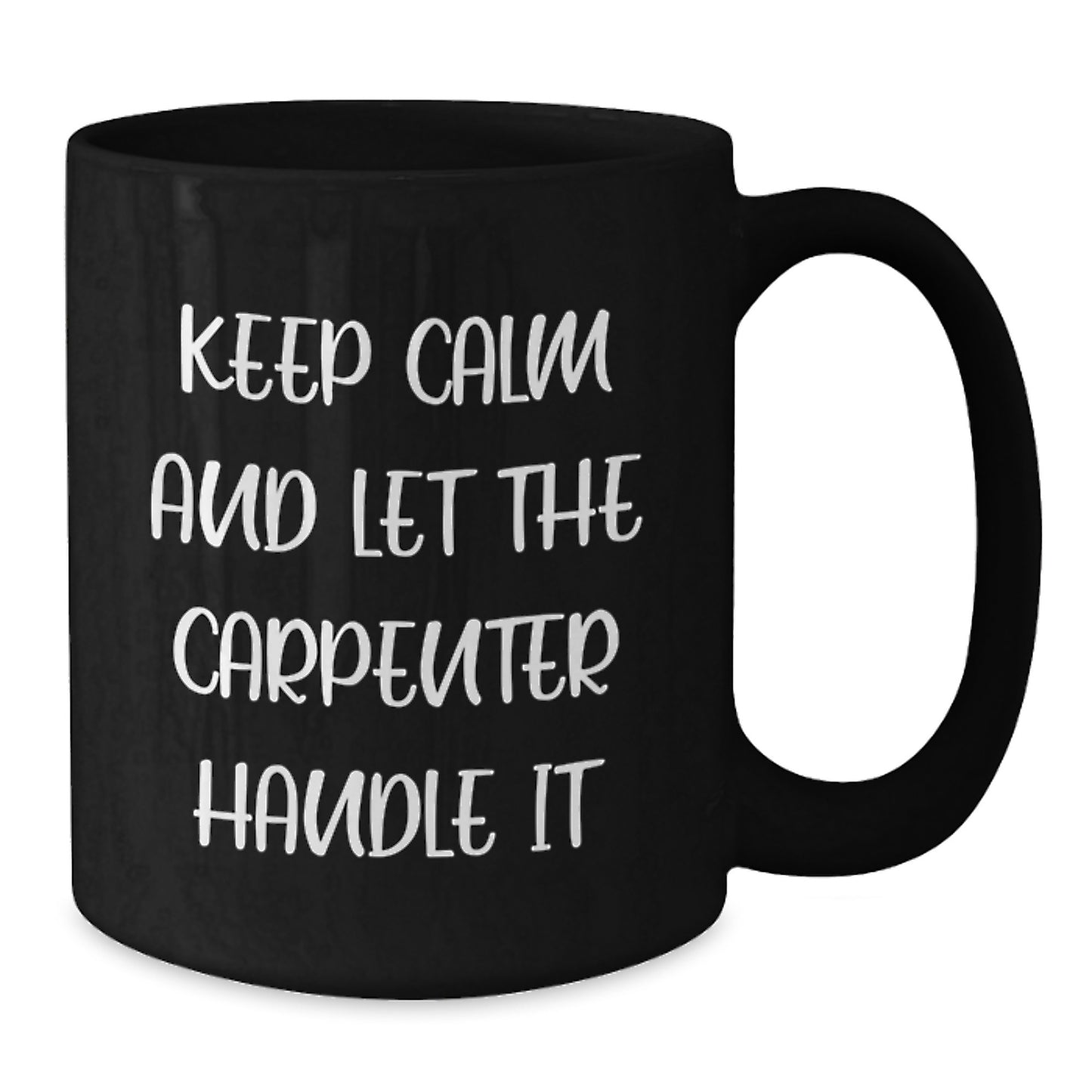Funny Carpenter Christmas Unique Gifts for Men - Keep Calm And Let The Carpenter Handle It Black Coffee Mug - Additional