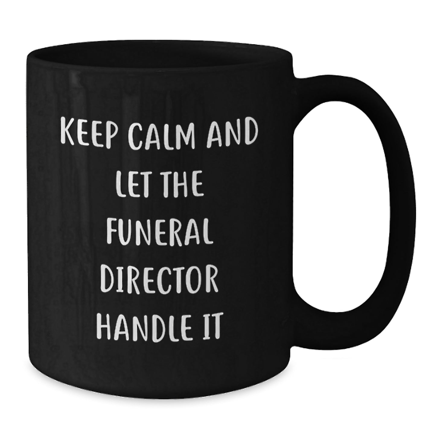 Funny Funeral Director Christmas Unique Gifts for Men - Gifts from Friends, Family, or Coworkers - Keep Calm And Let The Funeral Director Handle It - Additional