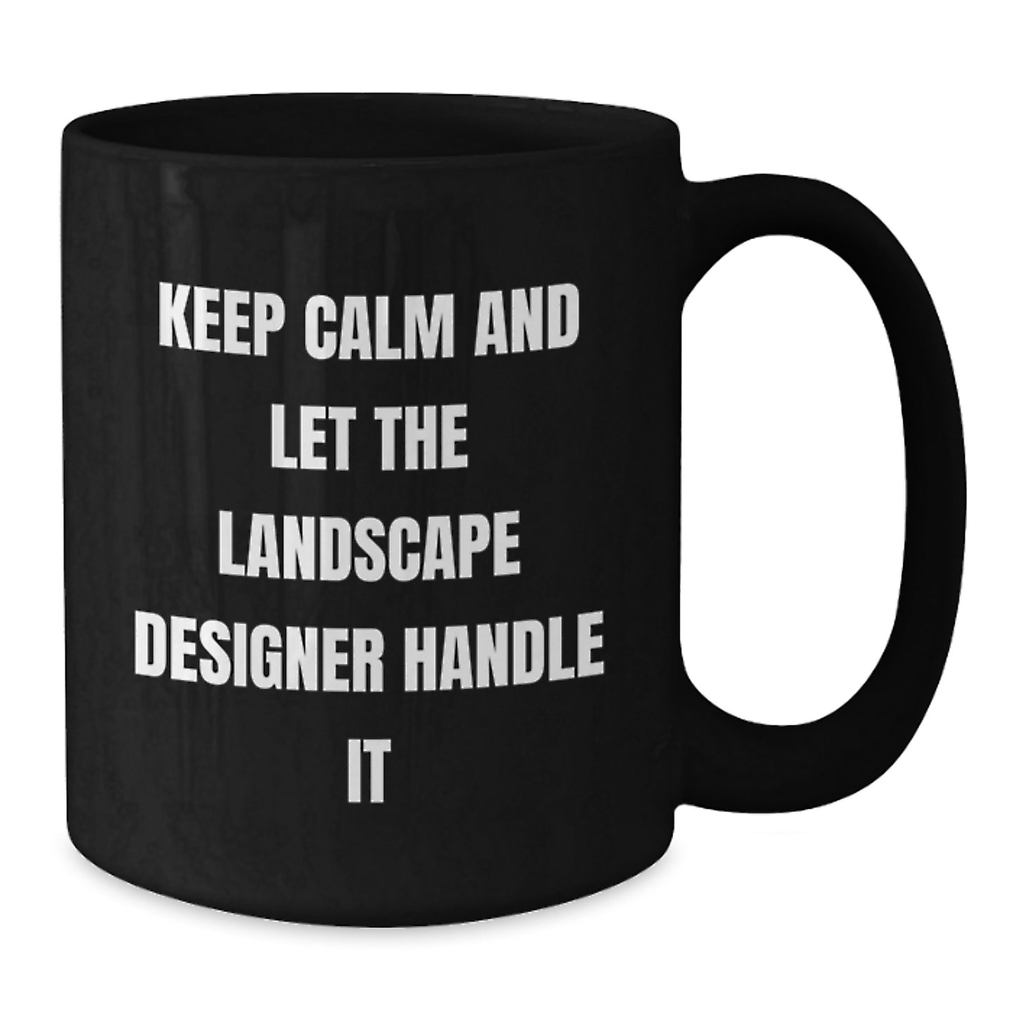 Funny Landscape Designer Gifts from Friends and Family - Black Coffee Mug - Keep Calm And Let The Landscape Designer Handle It - Additional