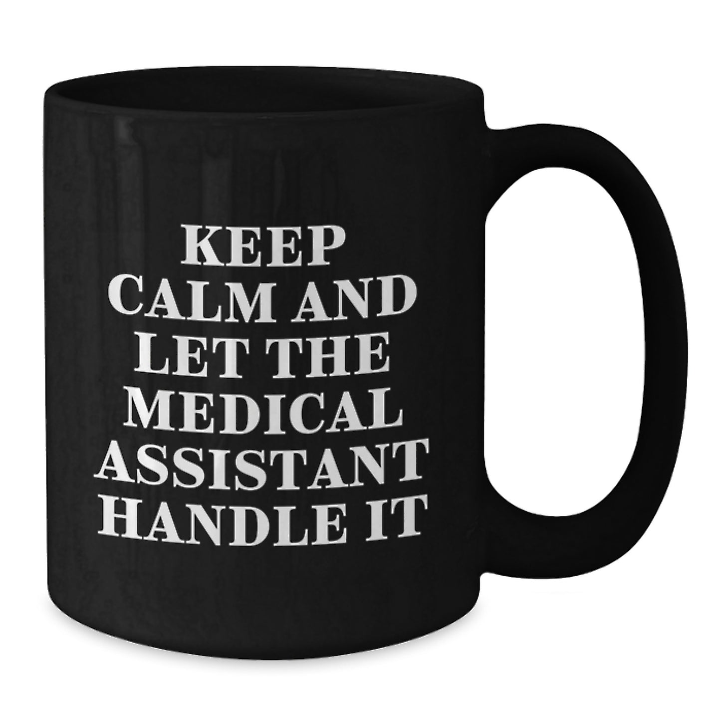 Medical Assistant Funny Christmas Unique Gifts for Men, Women, Friends, Family from Keep Calm And Let The Medical Assistant Handle It Black Coffee Mug - Additional