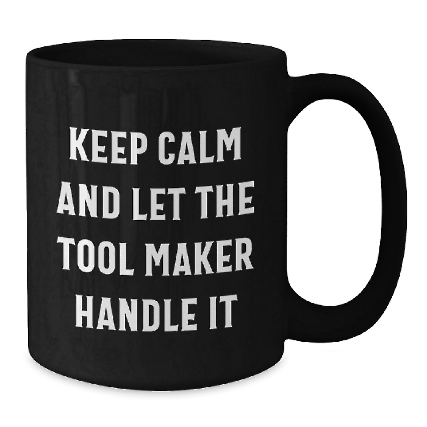 Unique Christmas Unique Gifts for Tool Makers, Funny Black Coffee Mug for Men, Keep Calm And Let The Tool Maker Handle It Ceramic Mug - Additional