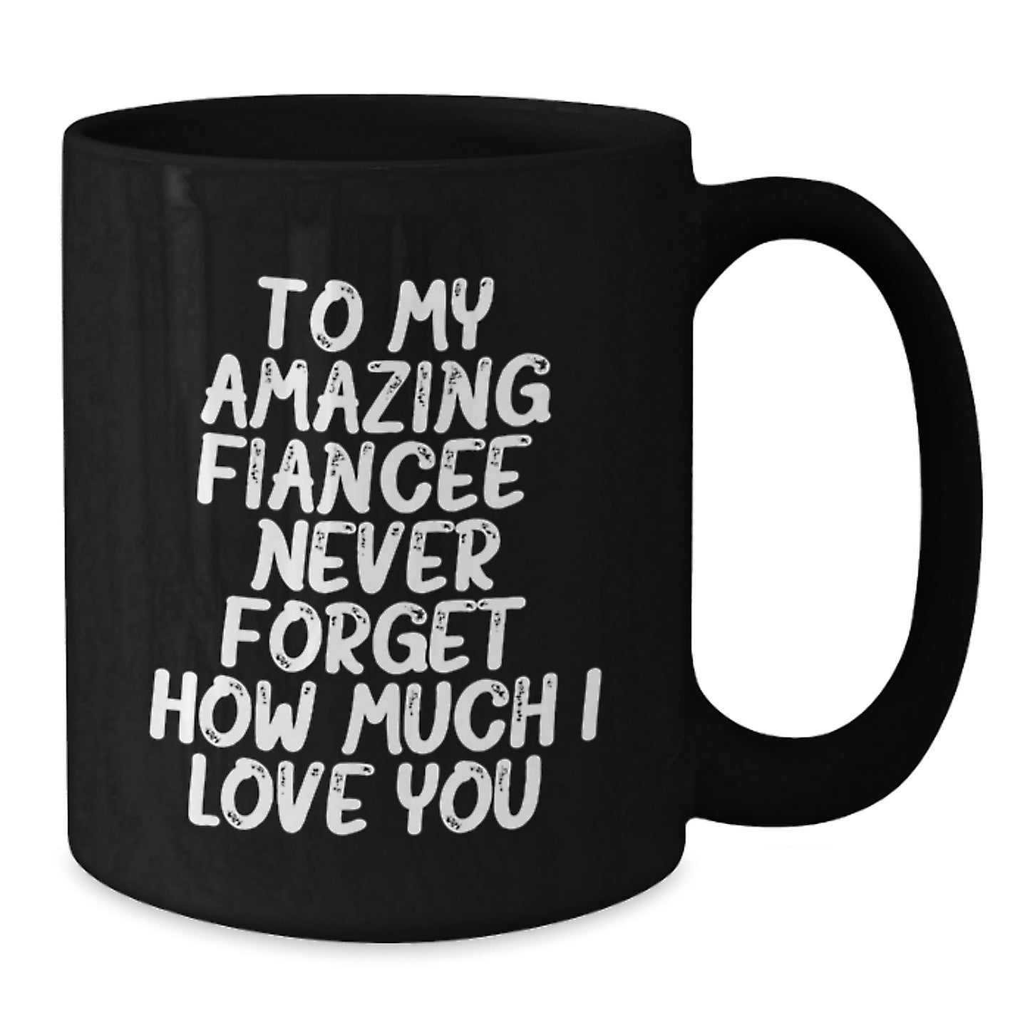 Funny Fiancee Gifts for Her, Unique Black Coffee Mug with Quote 'To My Amazing Fiancee, Never Forget How Much I Love You.', Gifts from Men to Women on Christmas - Additional