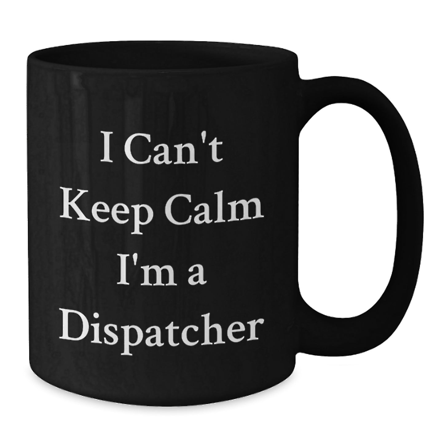 Fun Dispatcher Gifts for Men, Funny 'I Can't Keep Calm I'm A Dispatcher' Black Coffee Mugs for Christmas Unique Gifts from Friends - Additional