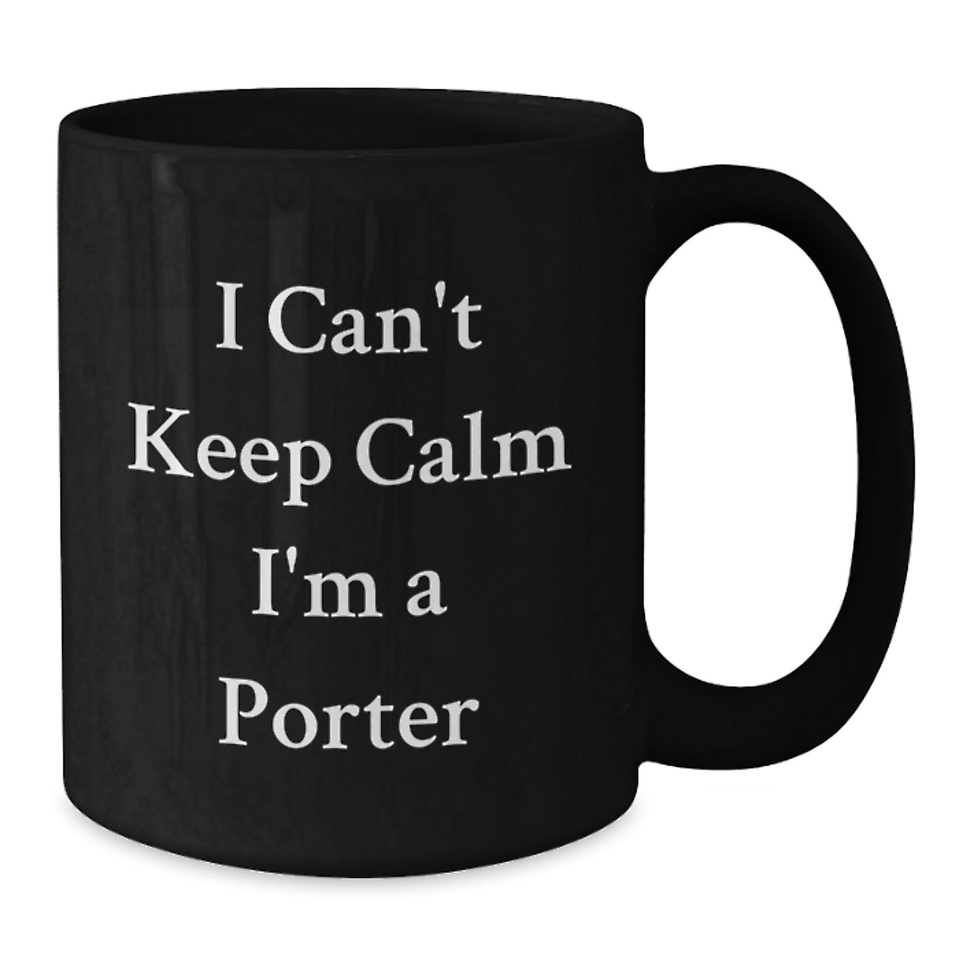 Funny Porter Gifts from Friends - I Can't Keep Calm I'm A Porter Black Coffee Mug for Porter - Additional